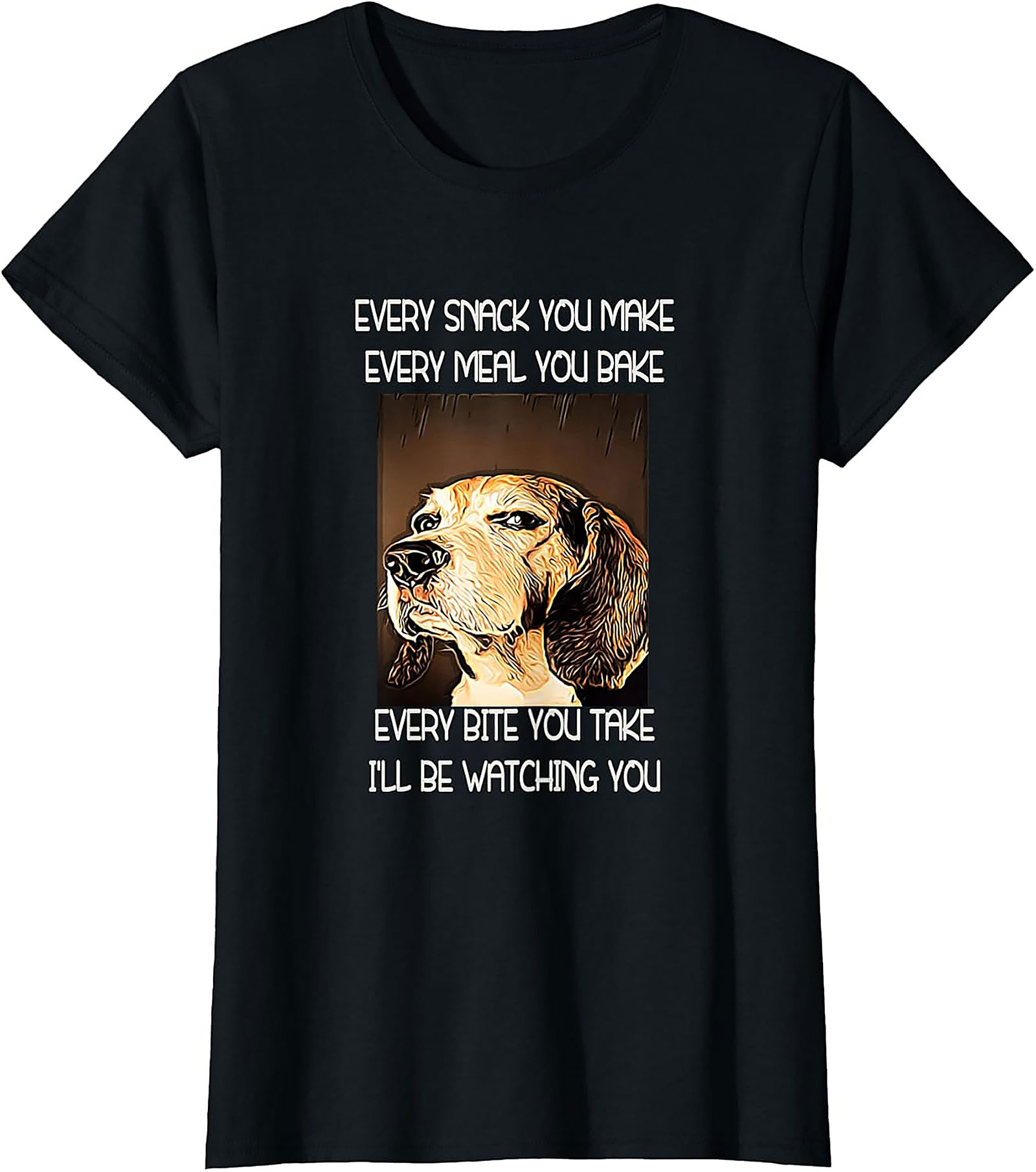 Funny Dog Watching T-Shirt: Every Snack You Make I'll Be Watching You
