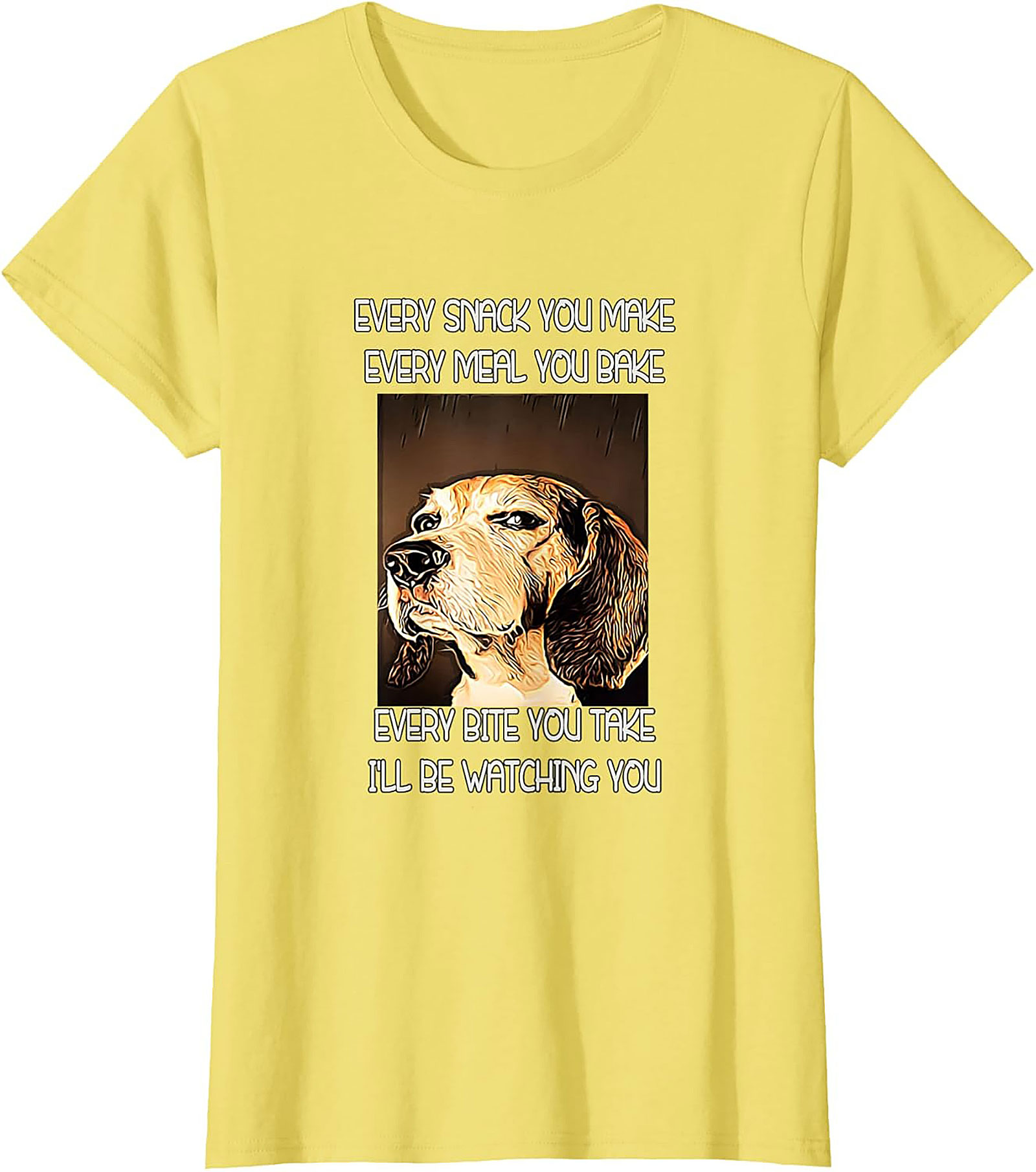 Funny Dog Watching T-Shirt: Every Snack You Make I'll Be Watching You