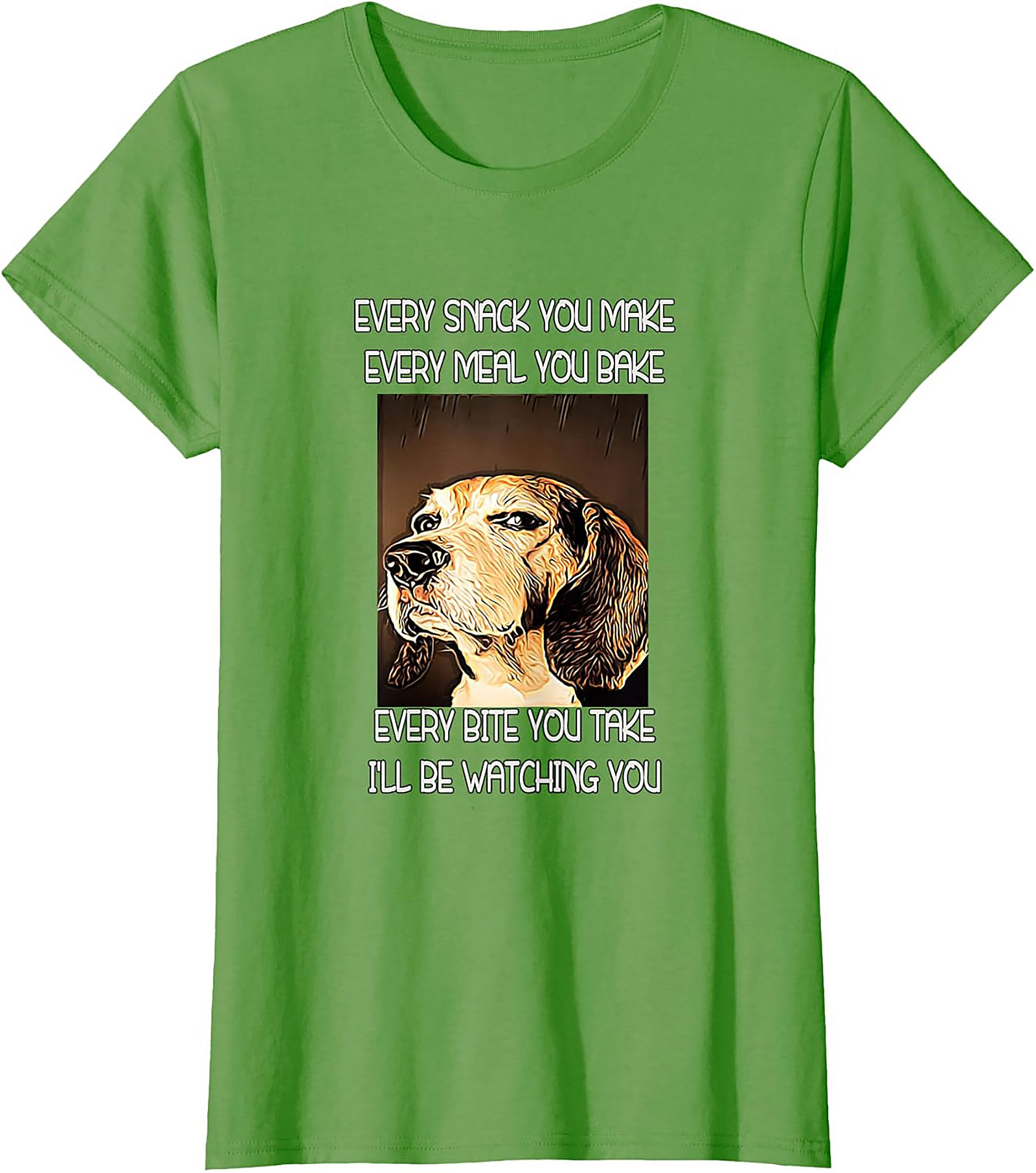 Funny Dog Watching T-Shirt: Every Snack You Make I'll Be Watching You