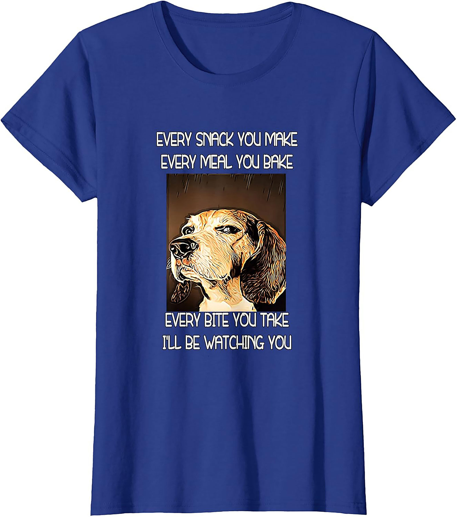 Funny Dog Watching T-Shirt: Every Snack You Make I'll Be Watching You