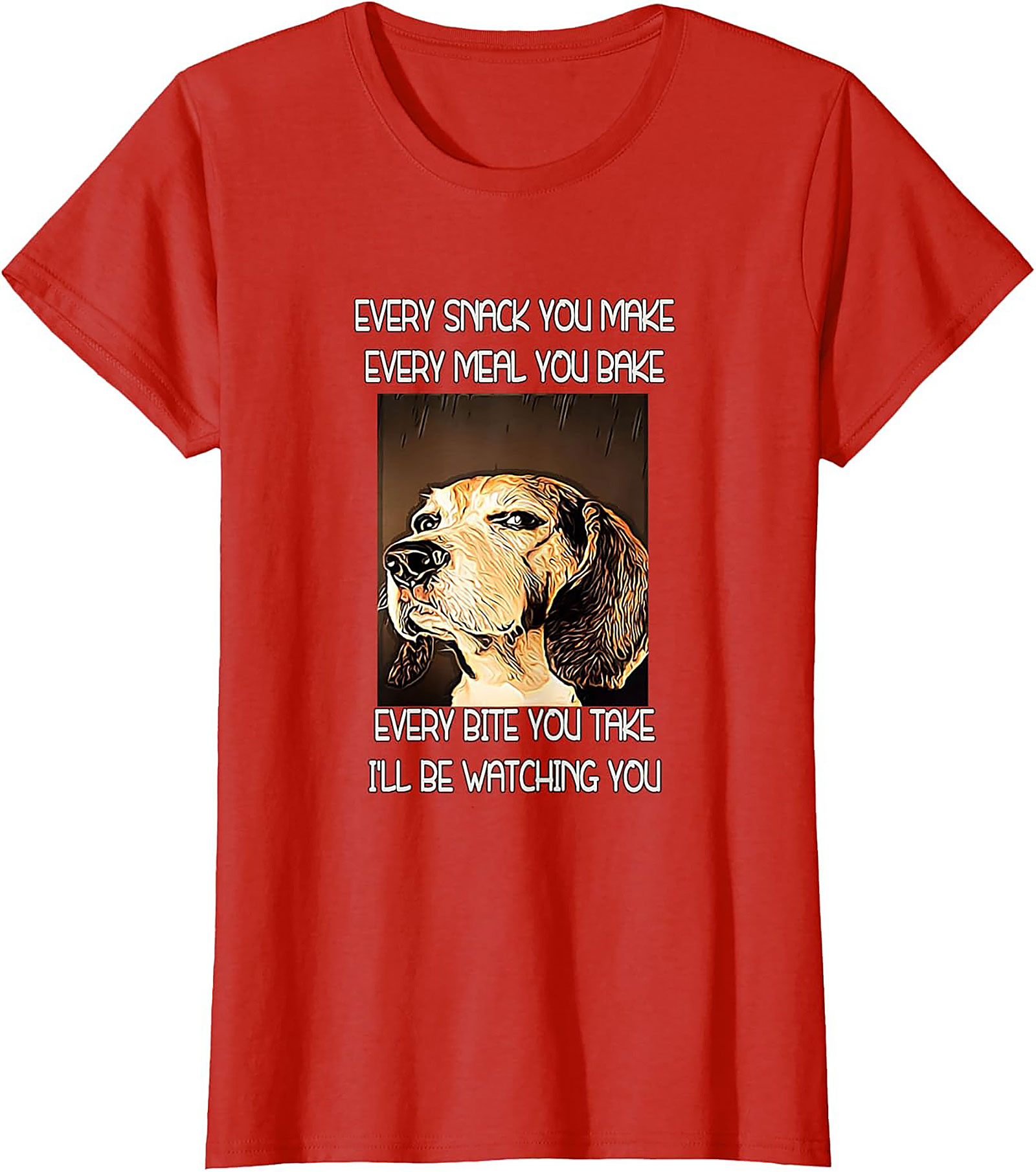 Funny Dog Watching T-Shirt: Every Snack You Make I'll Be Watching You