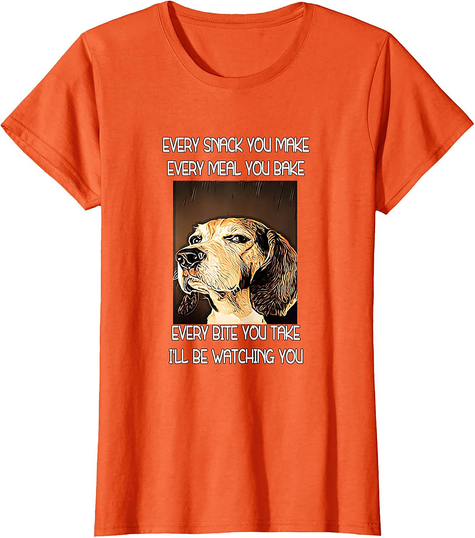 Funny Dog Watching T-Shirt: Every Snack You Make I'll Be Watching You