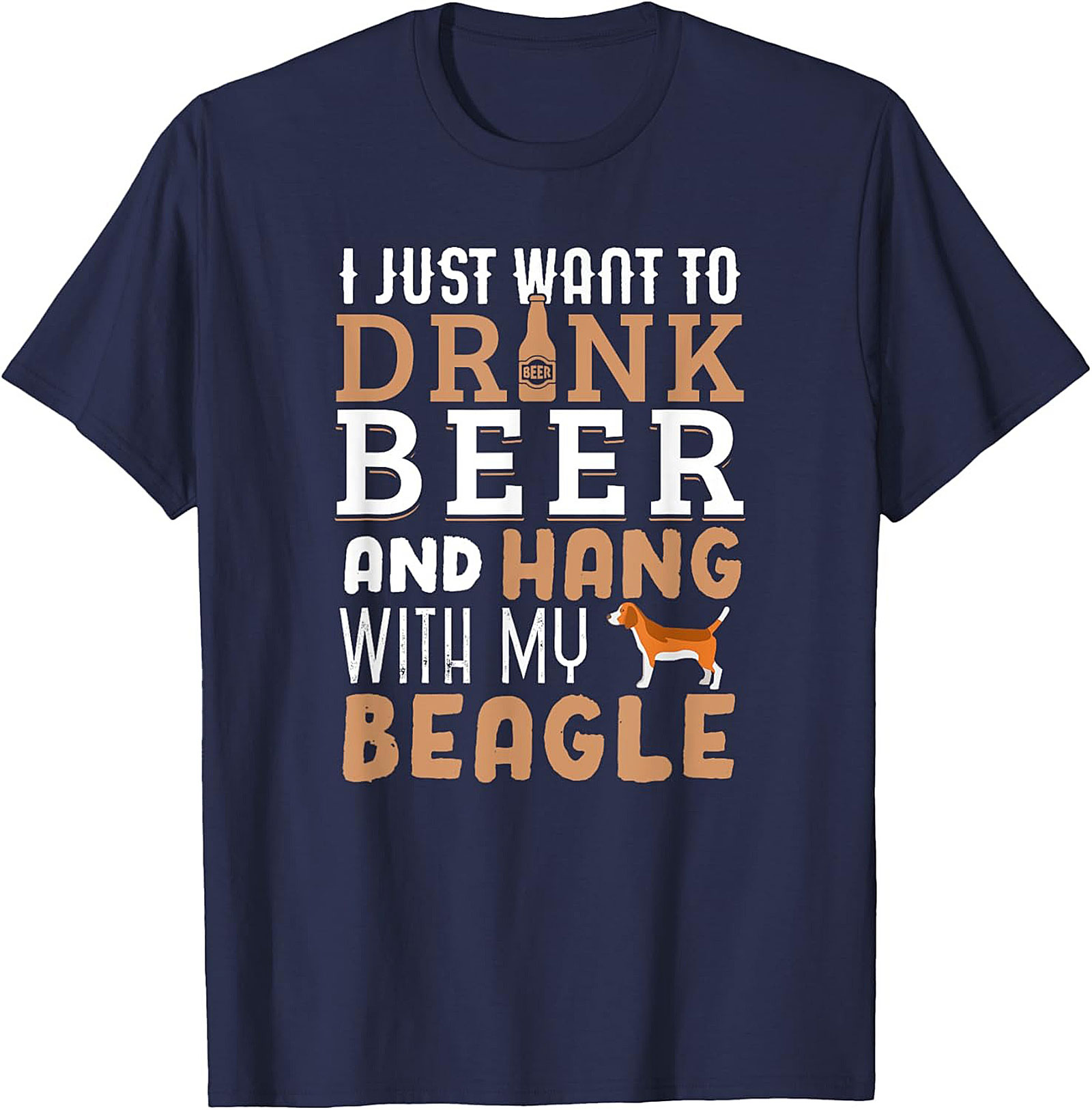 I Just Want To Drink Beer and Hang With My Beagle T-Shirt | Funny Dog Graphic Tee