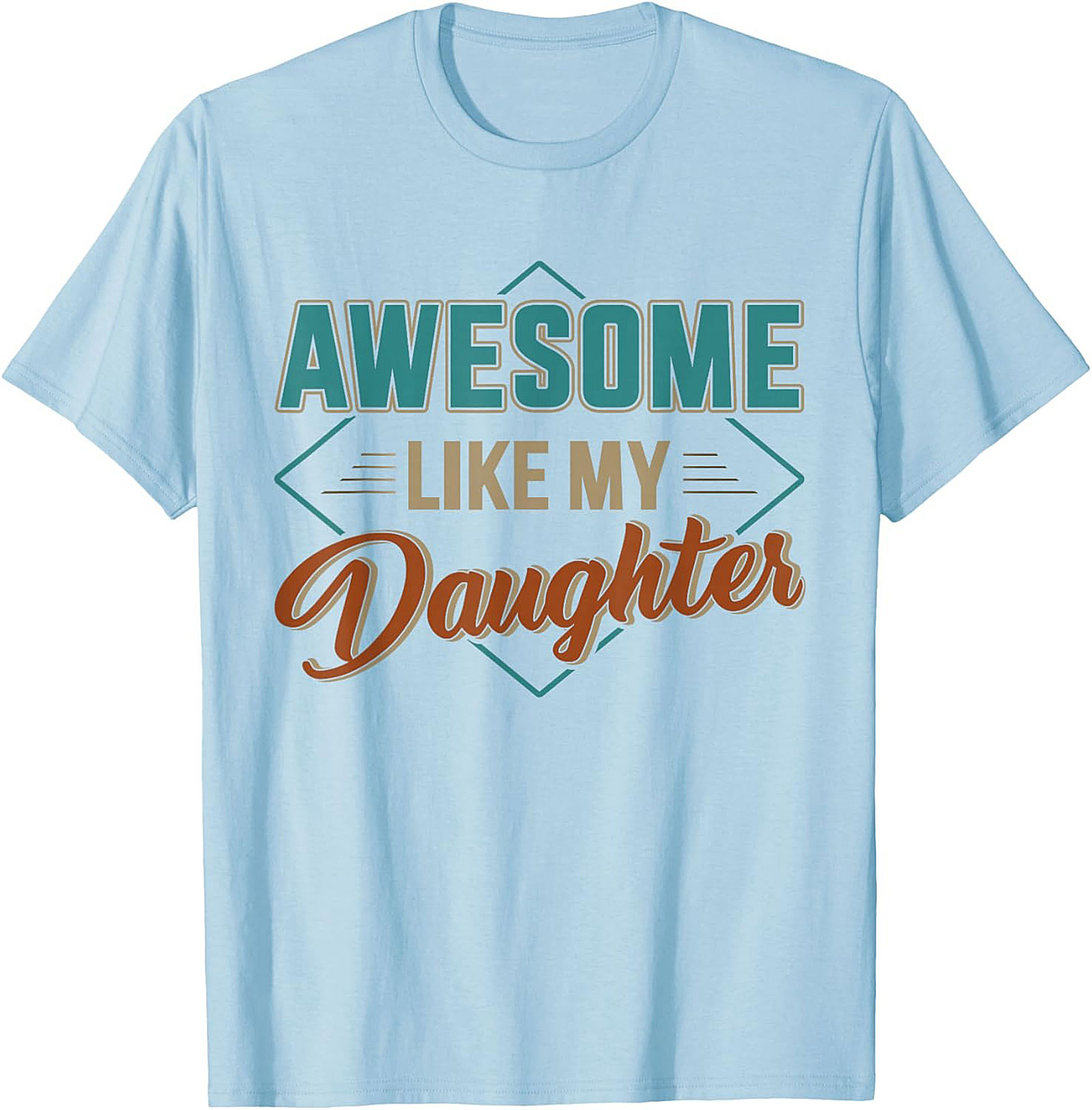 Awesome Like My Daughter T-shirt Proud Dad Gift Tee