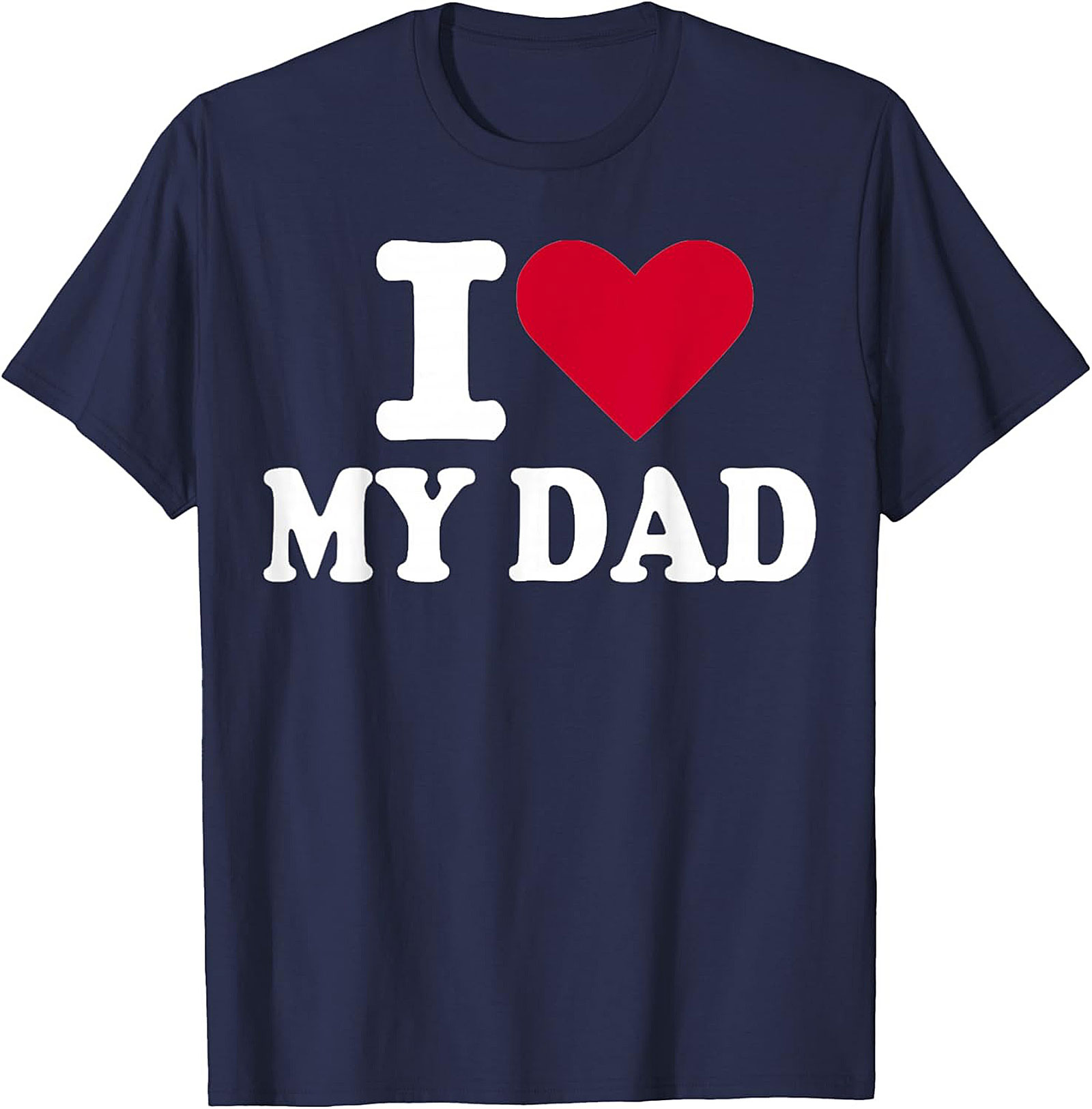 I Love My Dad T-shirt Father's Day Graphic Tee Gift