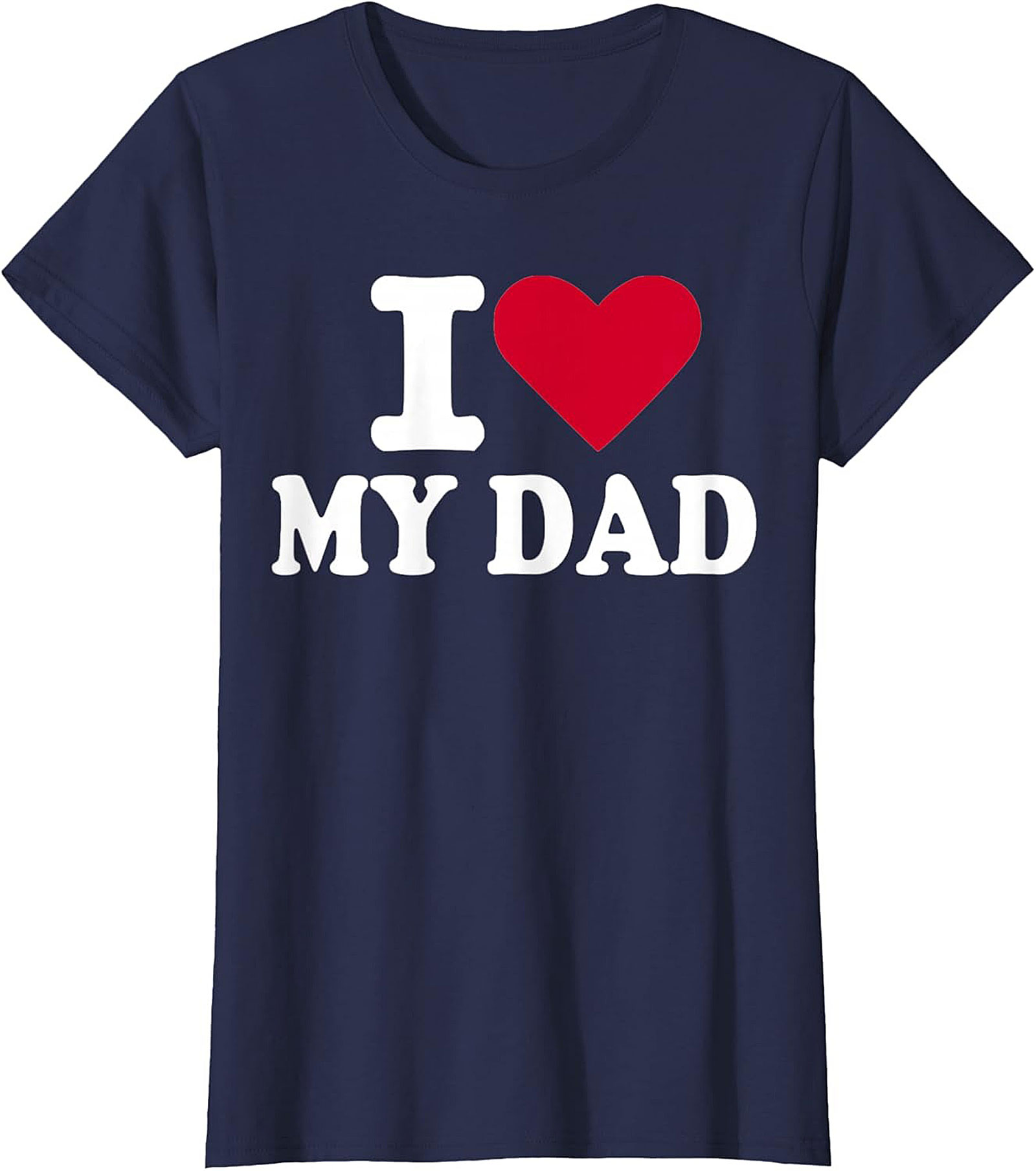I Love My Dad T-shirt Father's Day Graphic Tee Gift