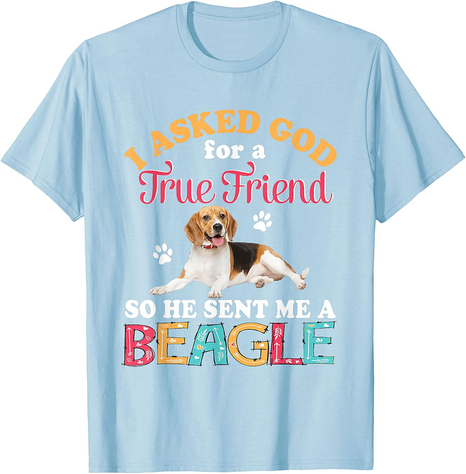 Beagle Dog Graphic Tee: I Asked God for a True Friend Funny Unisex Shirt