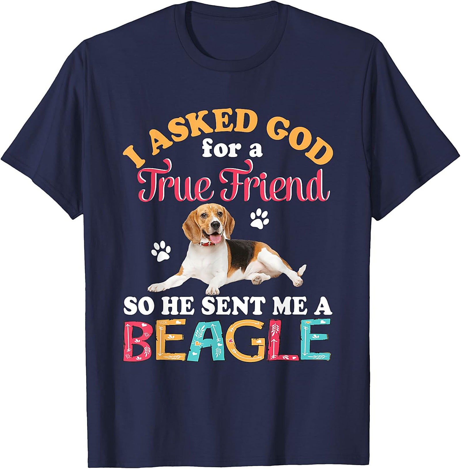 Beagle Dog Graphic Tee: I Asked God for a True Friend Funny Unisex Shirt
