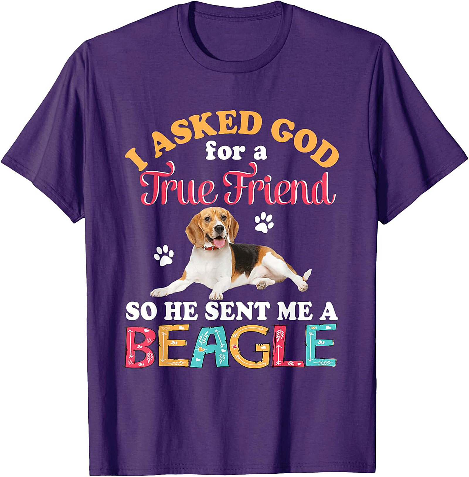 Beagle Dog Graphic Tee: I Asked God for a True Friend Funny Unisex Shirt