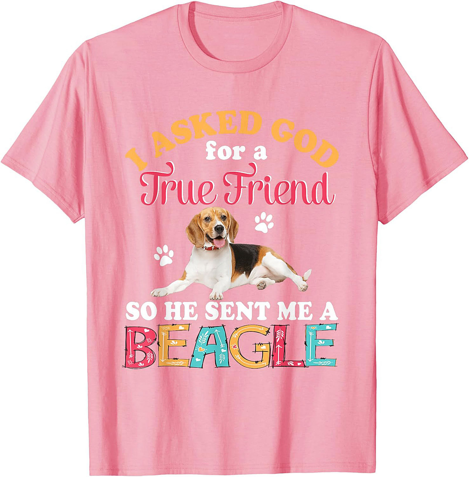 Beagle Dog Graphic Tee: I Asked God for a True Friend Funny Unisex Shirt