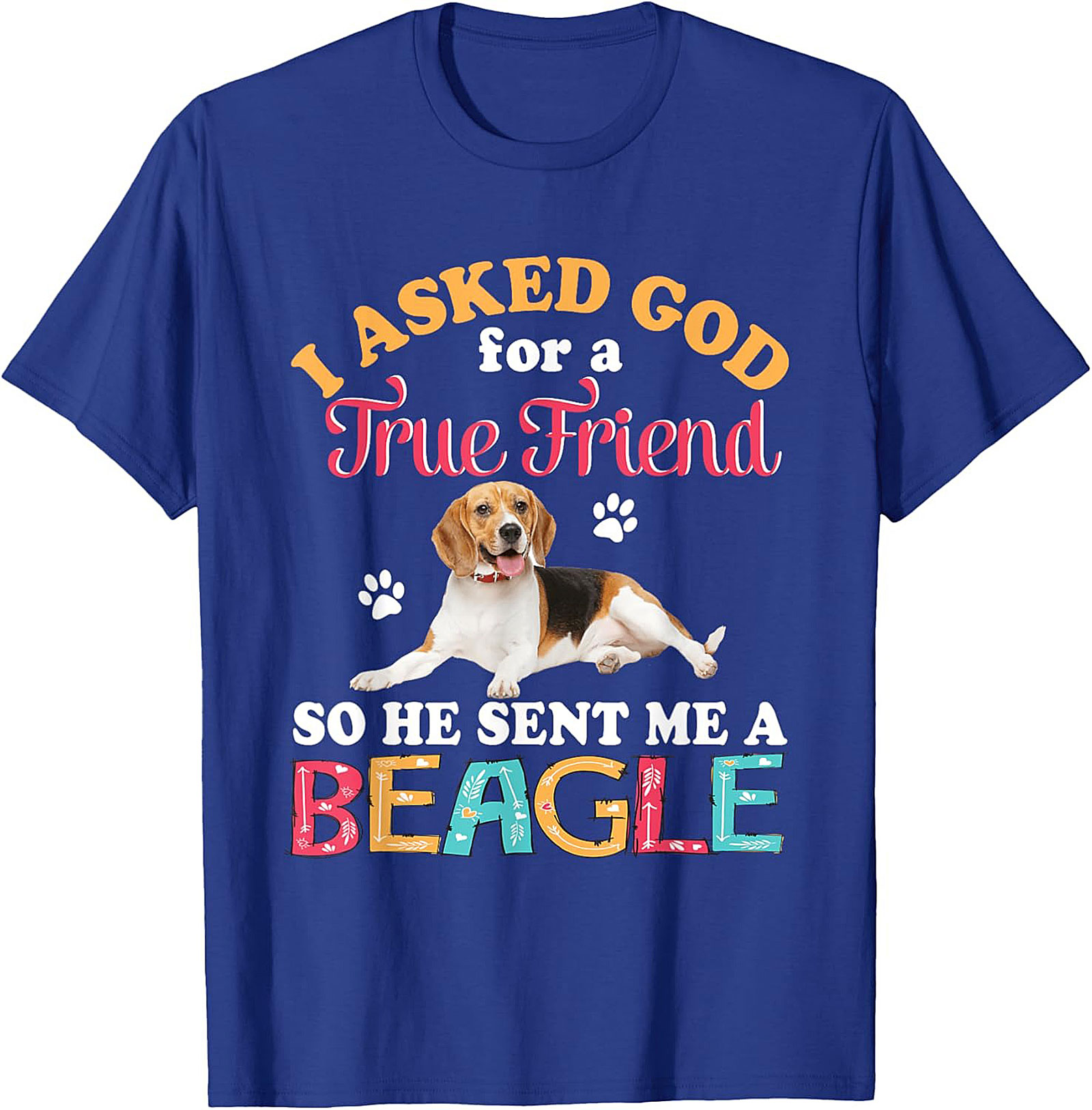 Beagle Dog Graphic Tee: I Asked God for a True Friend Funny Unisex Shirt