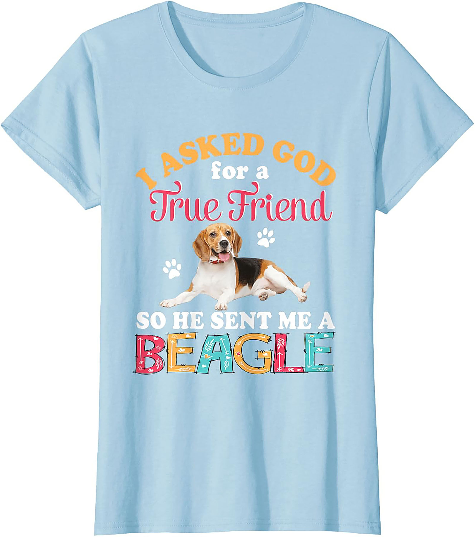 Beagle Dog Graphic Tee: I Asked God for a True Friend Funny Unisex Shirt