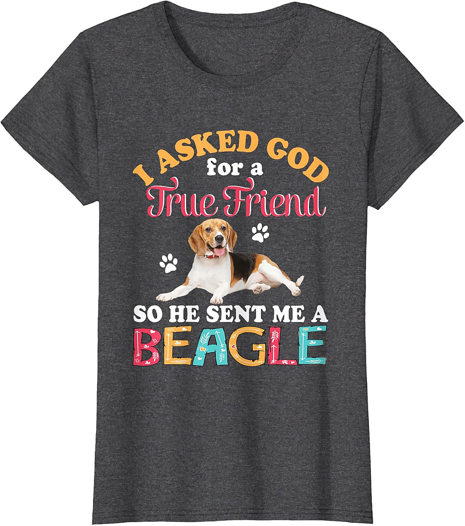 Beagle Dog Graphic Tee: I Asked God for a True Friend Funny Unisex Shirt