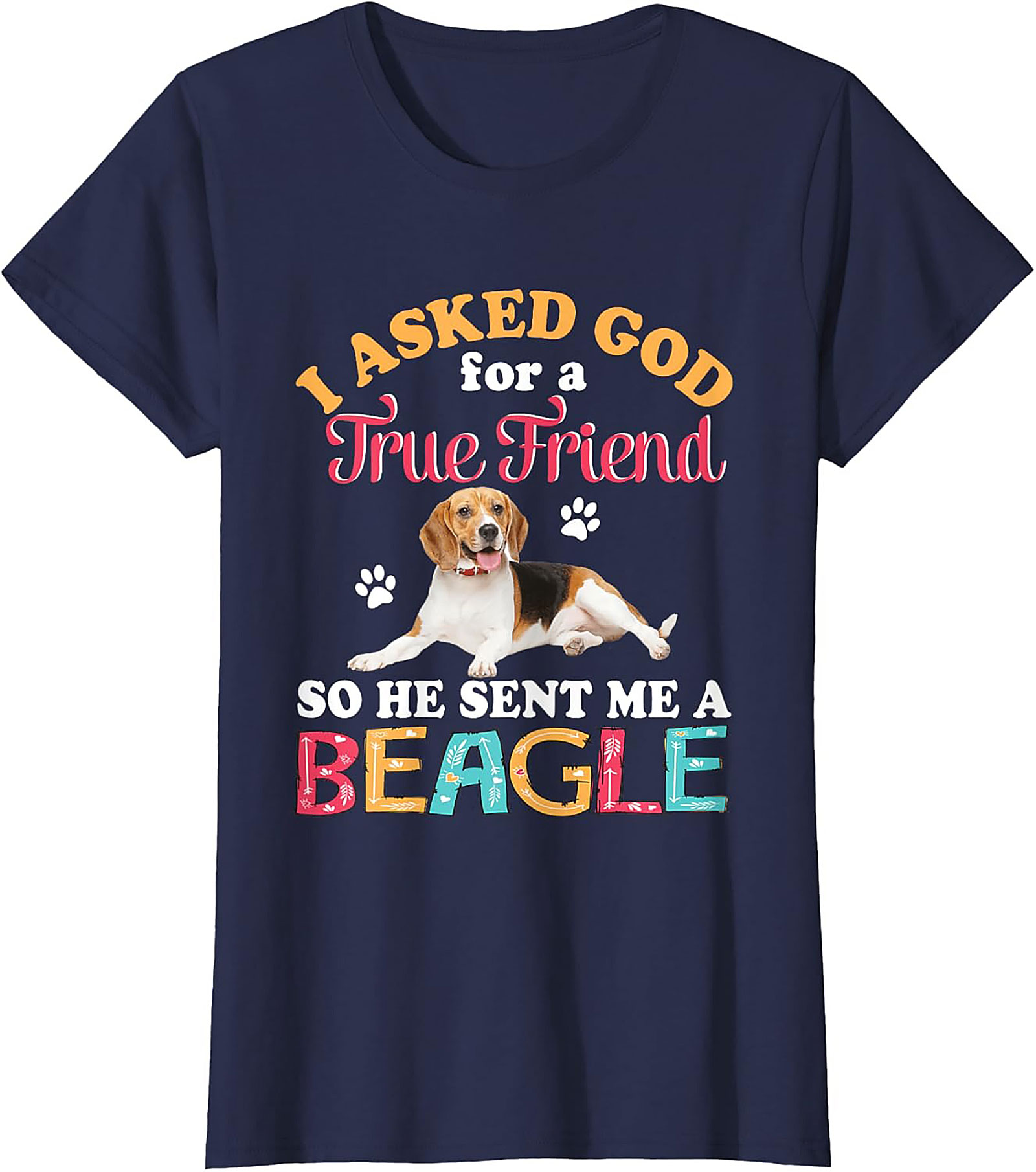 Beagle Dog Graphic Tee: I Asked God for a True Friend Funny Unisex Shirt