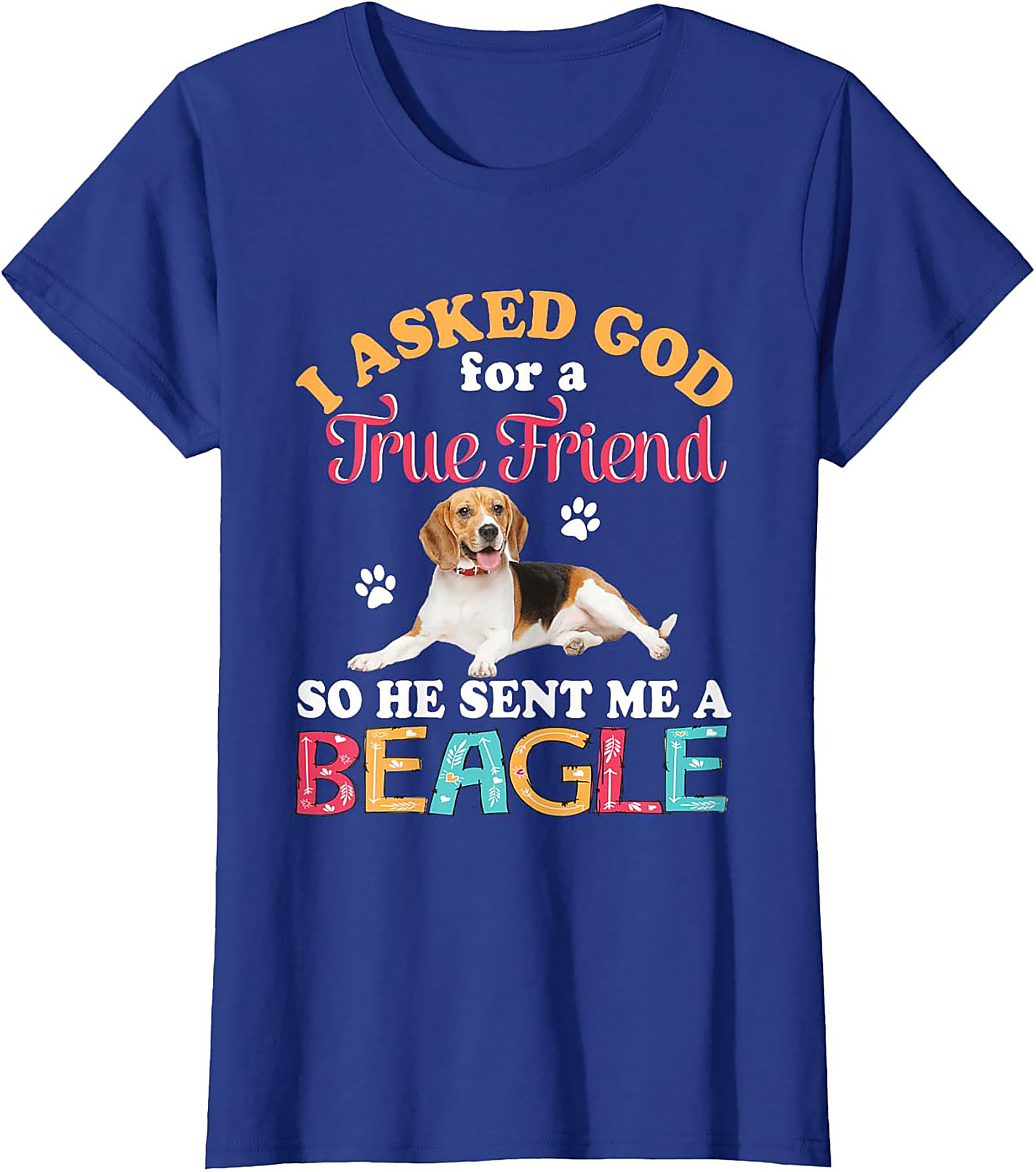 Beagle Dog Graphic Tee: I Asked God for a True Friend Funny Unisex Shirt