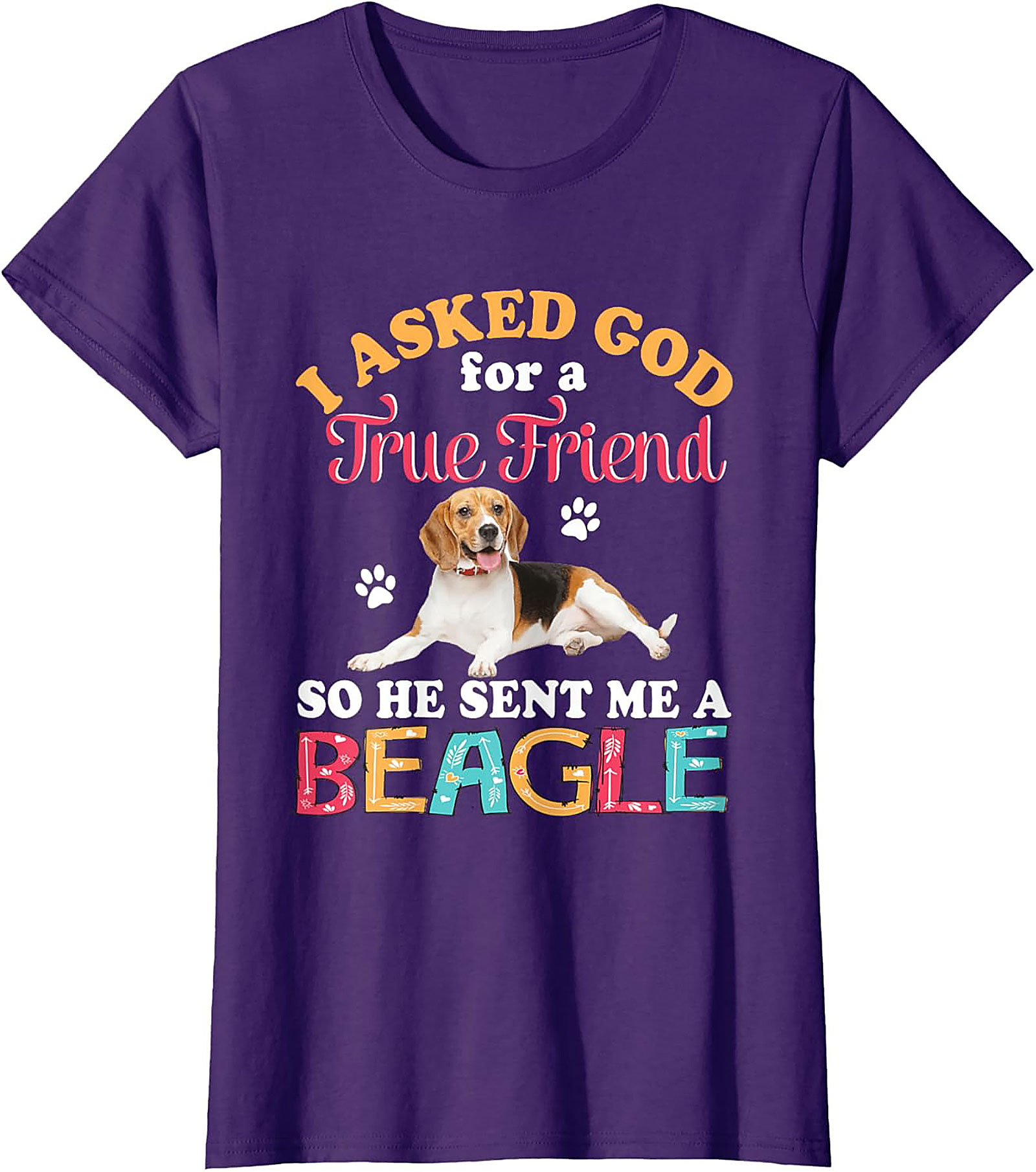 Beagle Dog Graphic Tee: I Asked God for a True Friend Funny Unisex Shirt