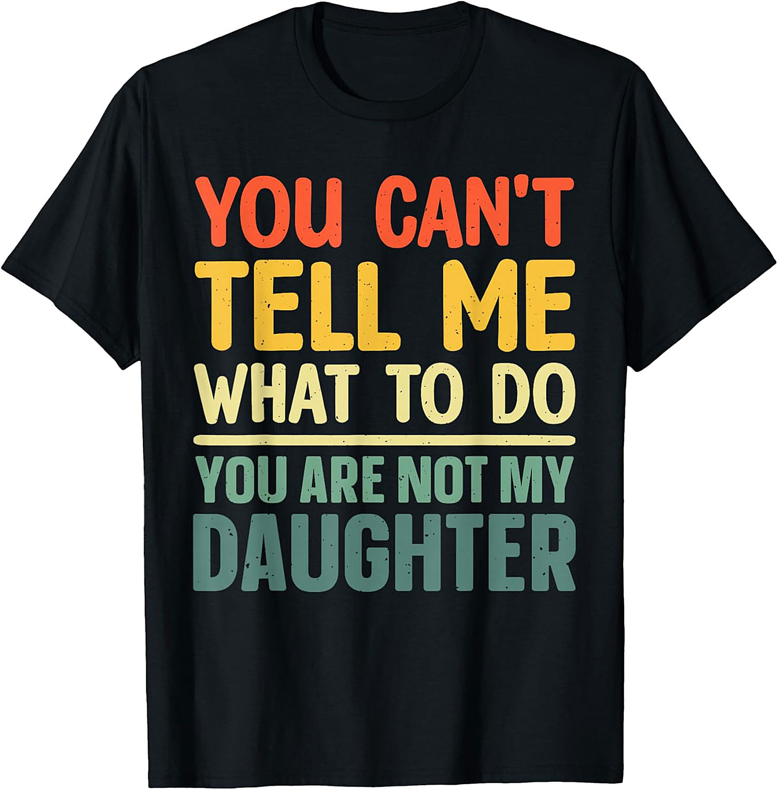 Funny Dad T-shirt  You Can't Tell Me What To Do Graphic Tee