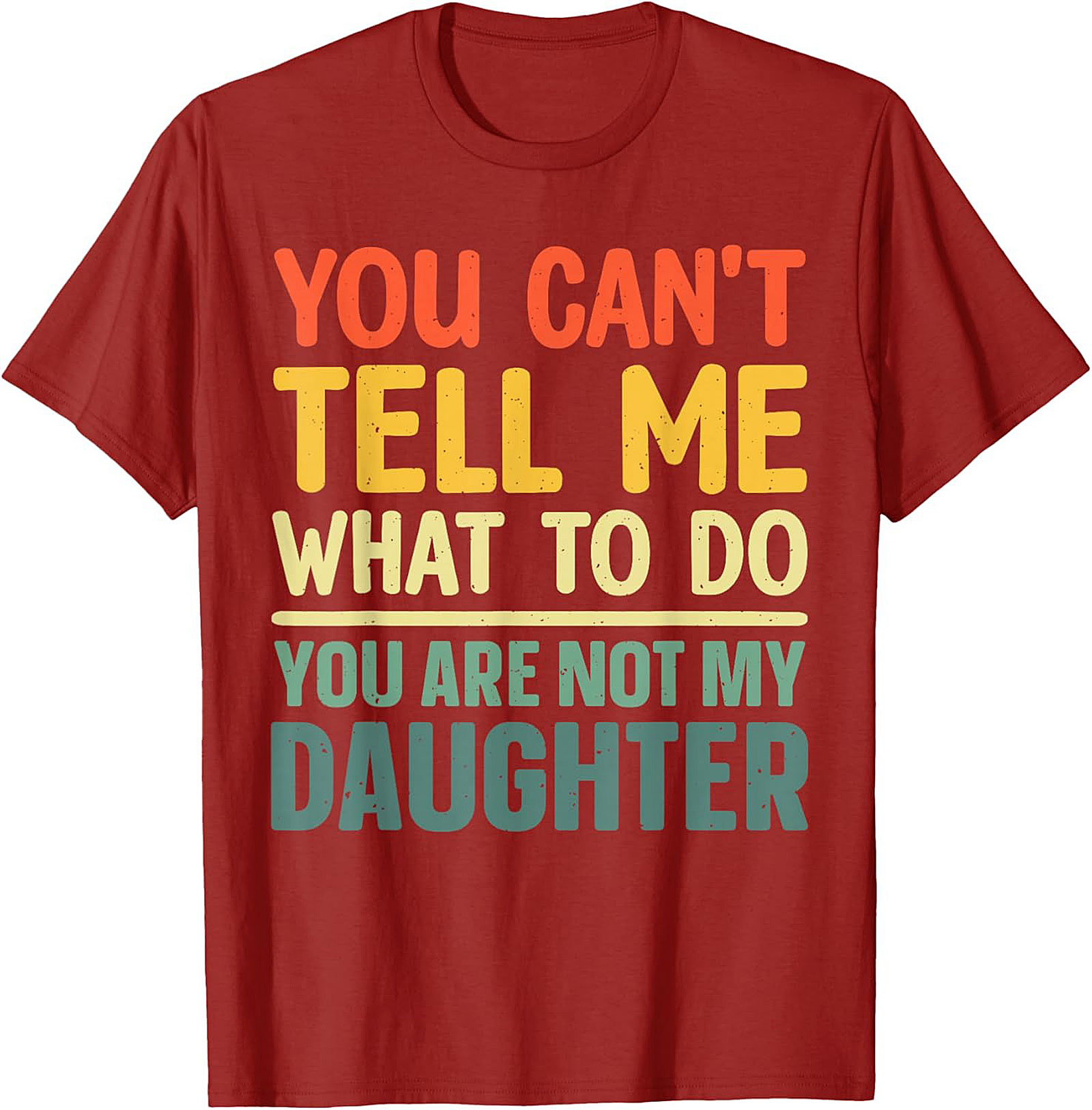 Funny Dad T-shirt  You Can't Tell Me What To Do Graphic Tee