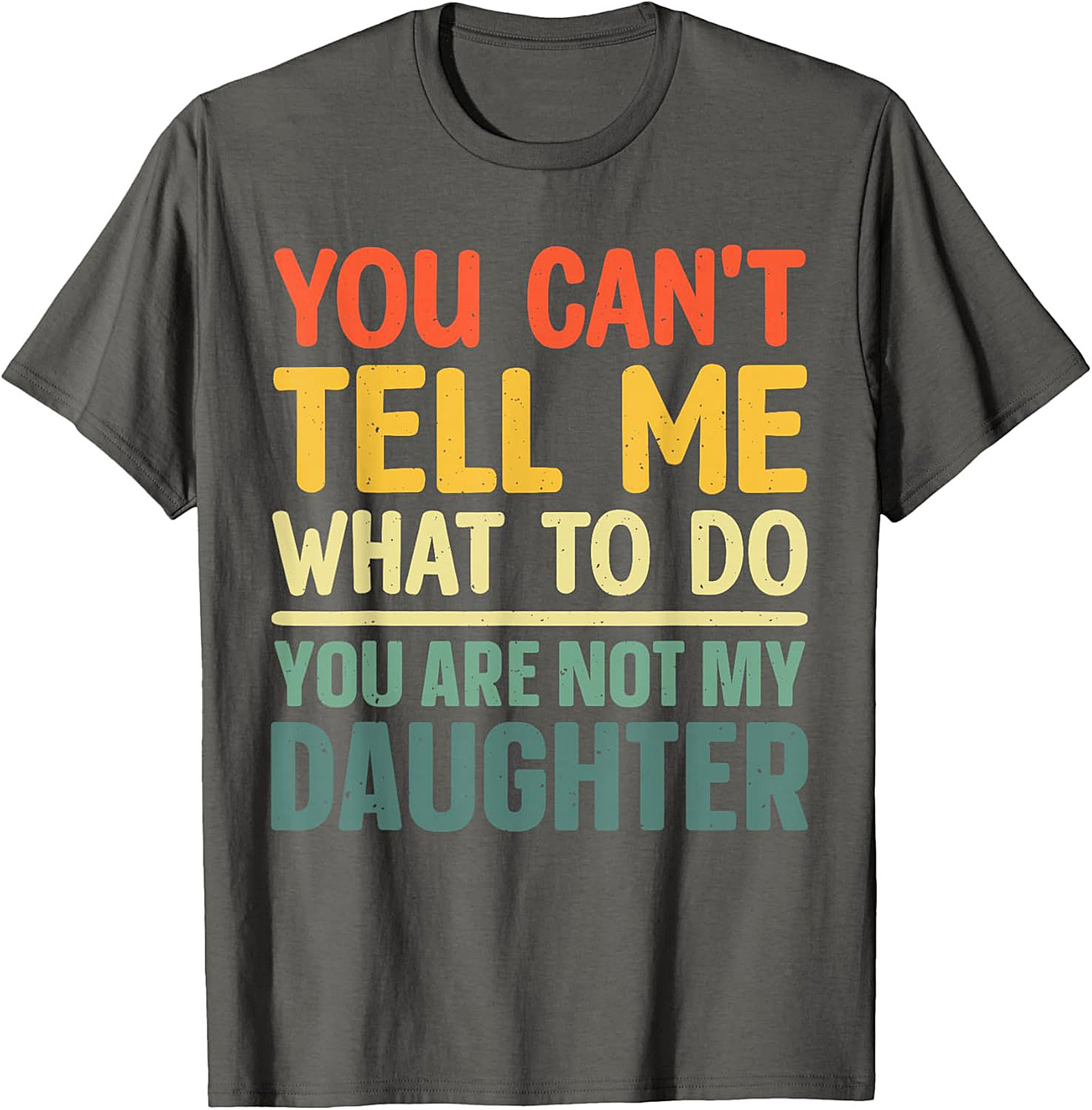Funny Dad T-shirt  You Can't Tell Me What To Do Graphic Tee