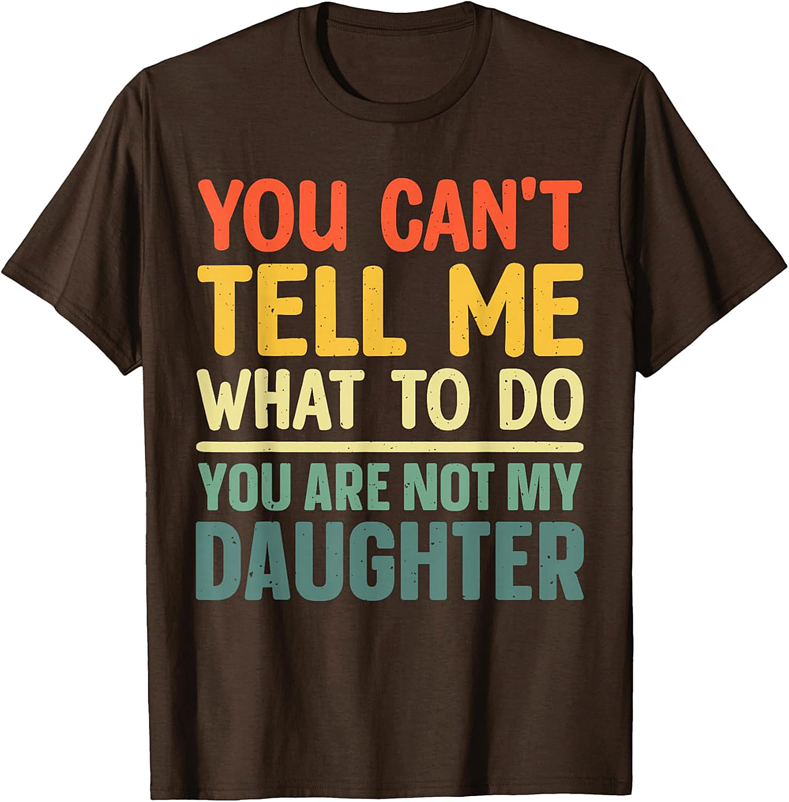 Funny Dad T-shirt  You Can't Tell Me What To Do Graphic Tee