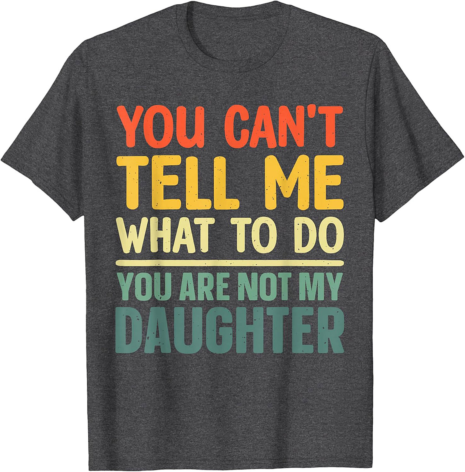 Funny Dad T-shirt  You Can't Tell Me What To Do Graphic Tee