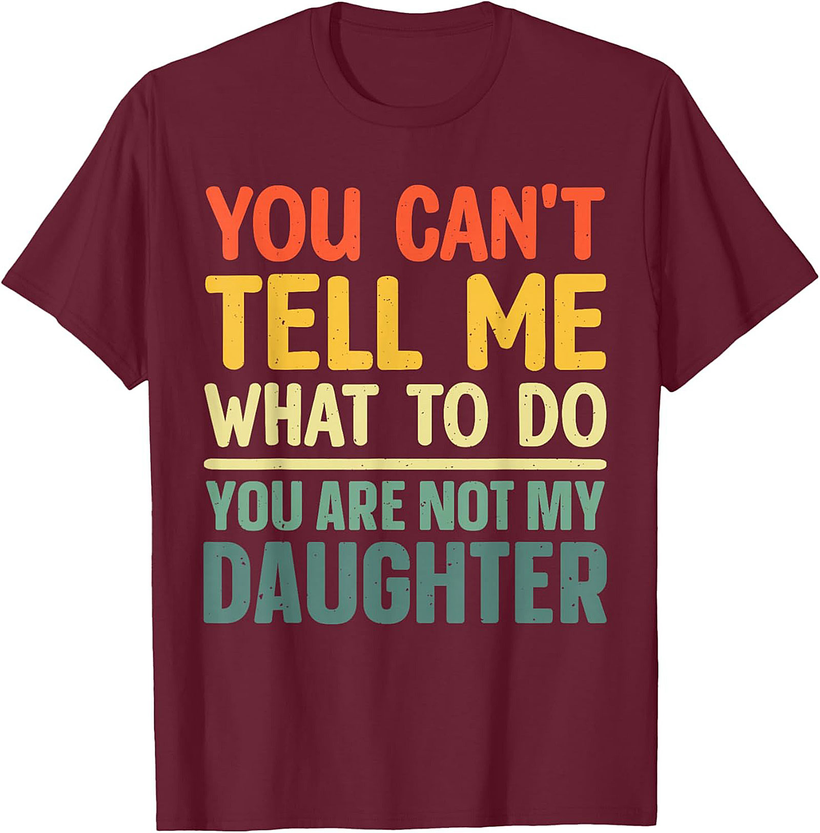 Funny Dad T-shirt  You Can't Tell Me What To Do Graphic Tee