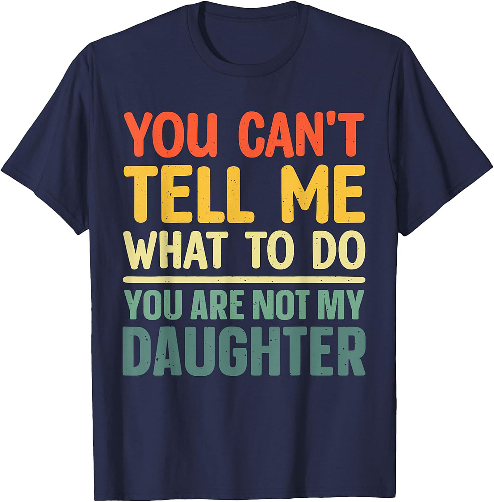 Funny Dad T-shirt  You Can't Tell Me What To Do Graphic Tee