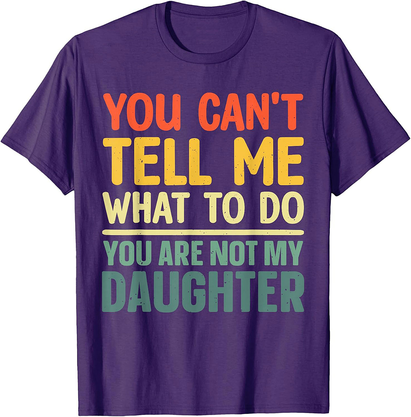 Funny Dad T-shirt  You Can't Tell Me What To Do Graphic Tee