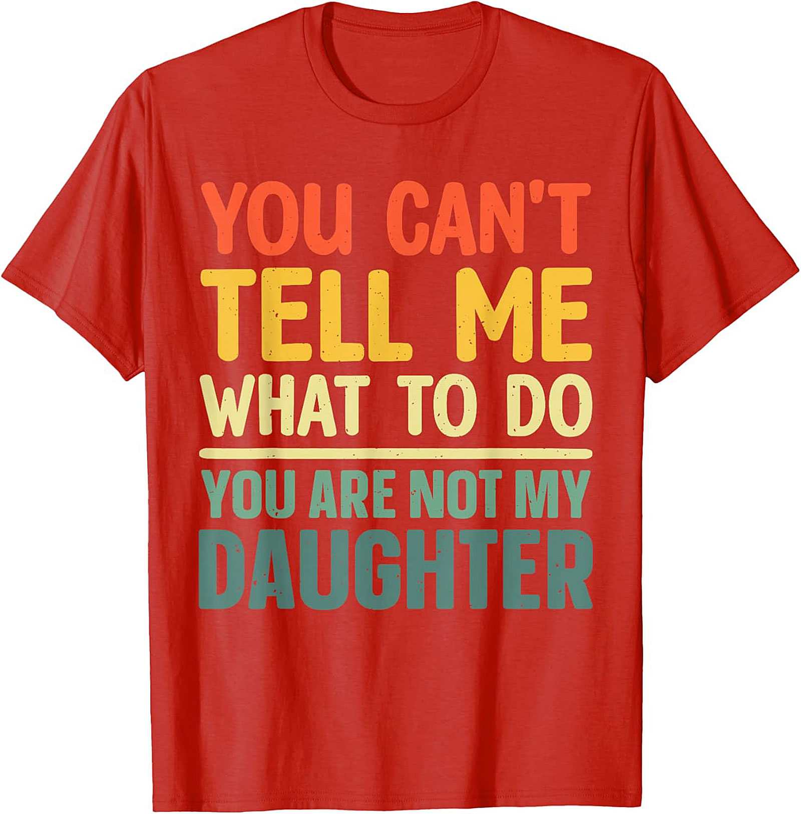 Funny Dad T-shirt  You Can't Tell Me What To Do Graphic Tee