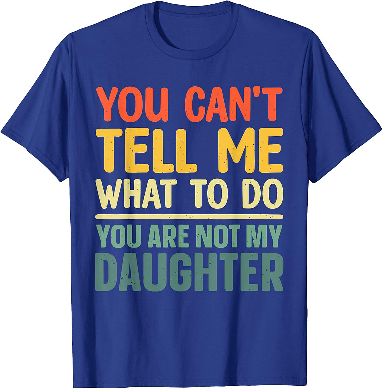 Funny Dad T-shirt  You Can't Tell Me What To Do Graphic Tee