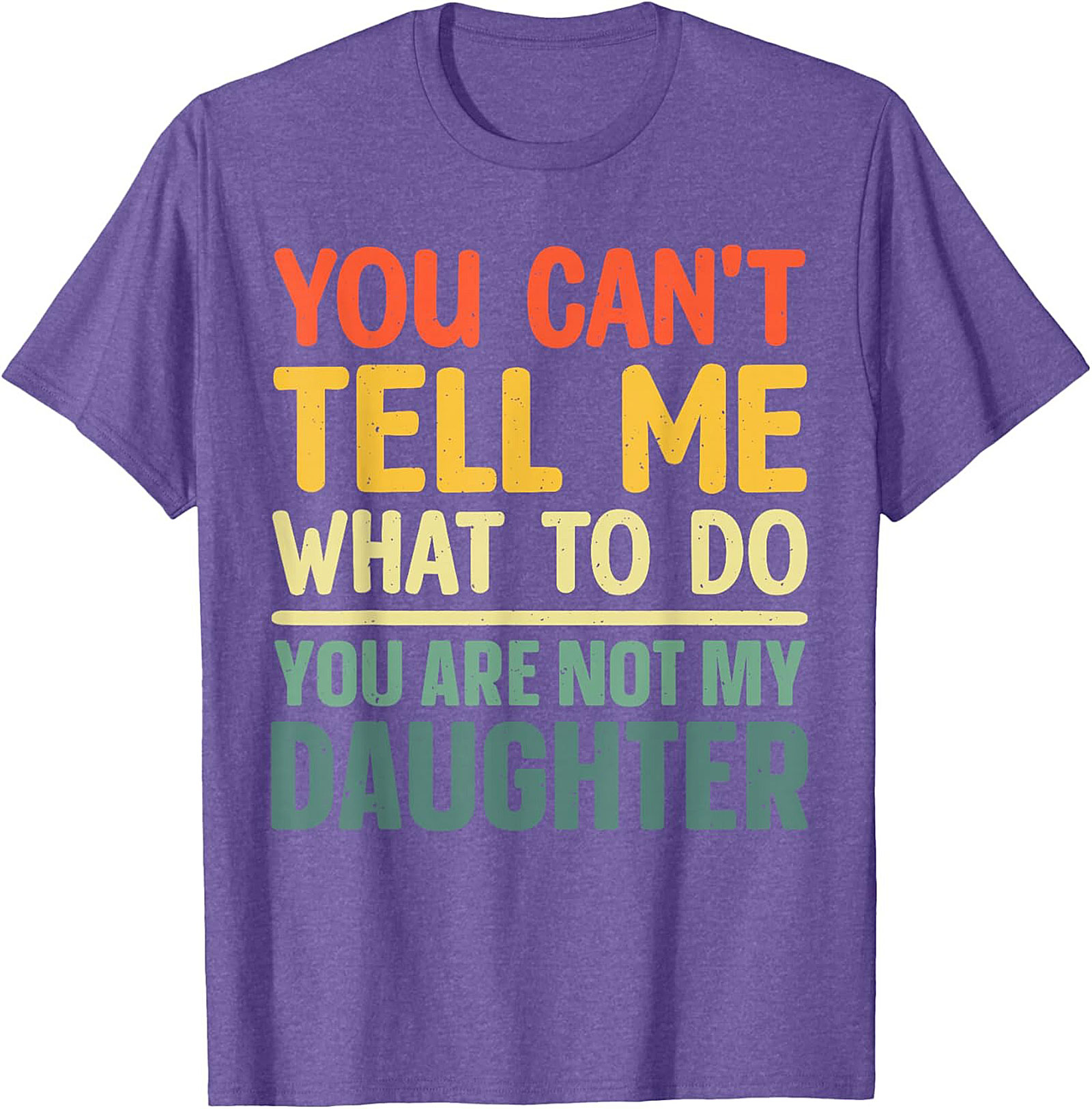 Funny Dad T-shirt  You Can't Tell Me What To Do Graphic Tee