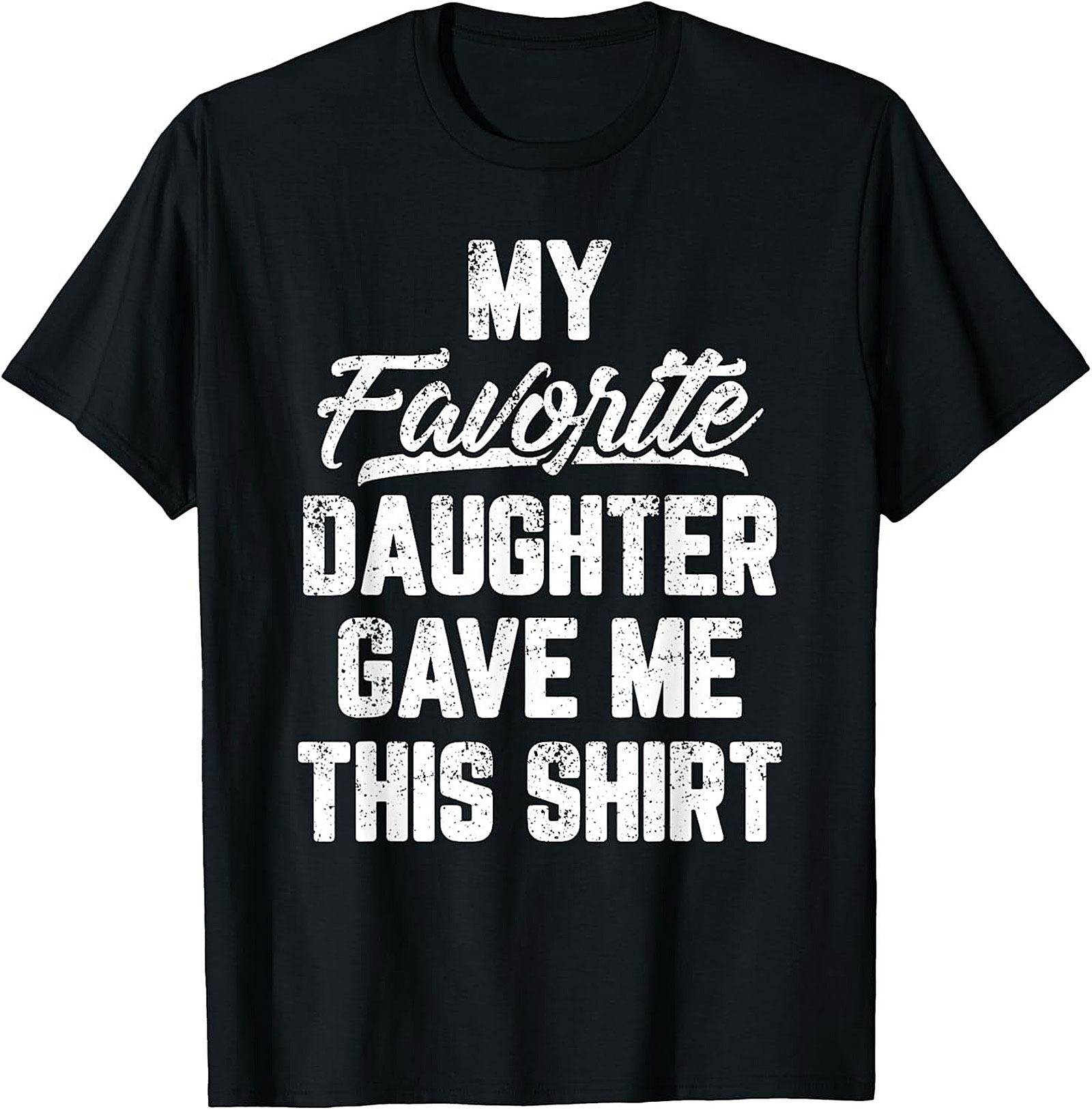 Favorite Daughter Funny Shirt Dad Graphic Tee Gift