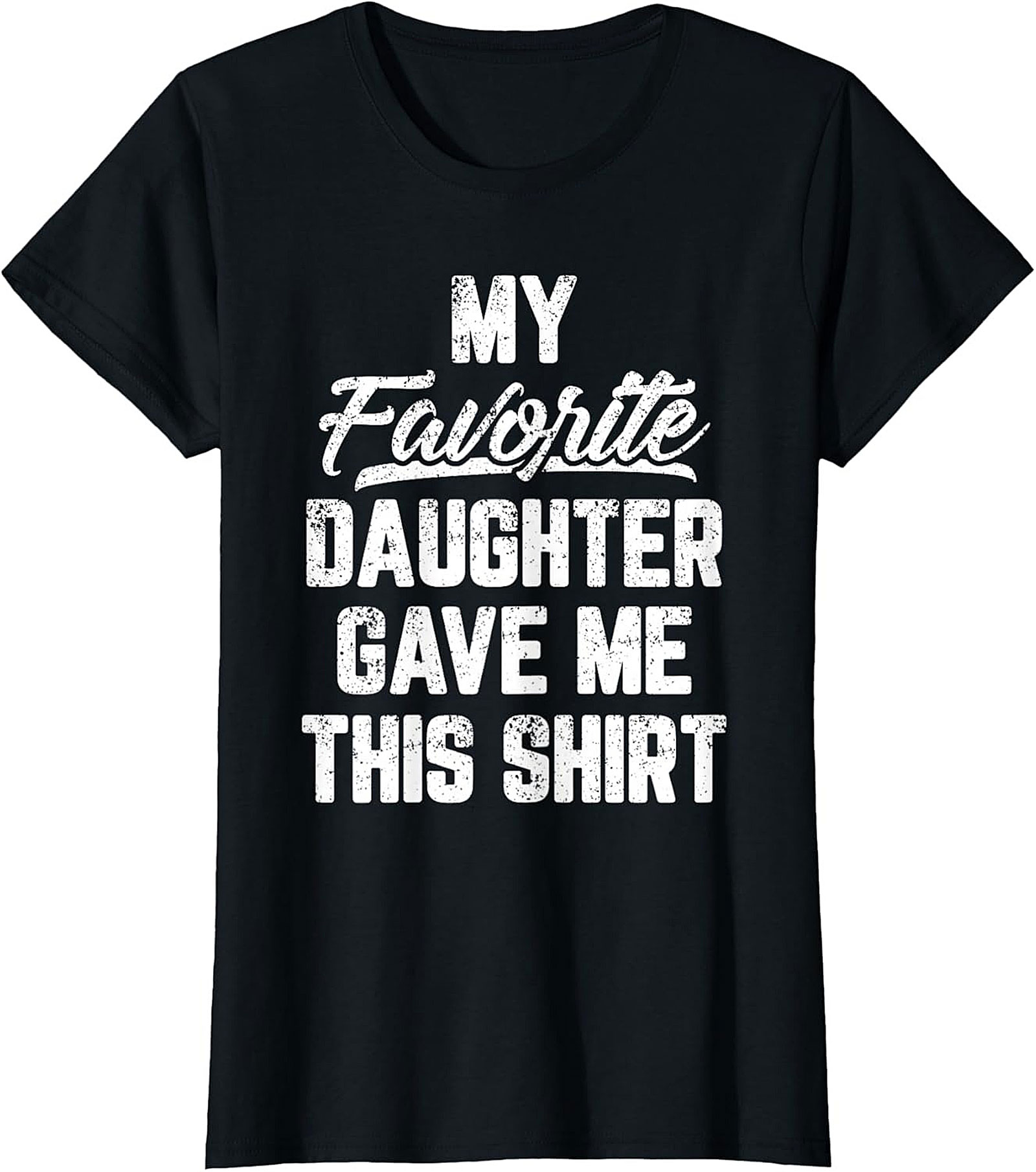 Favorite Daughter Funny Shirt Dad Graphic Tee Gift