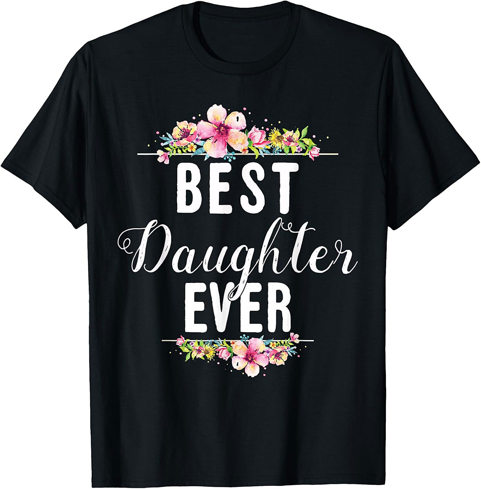 Best Daughter Ever T-Shirt Floral Gift Idea Soft Cotton Tee