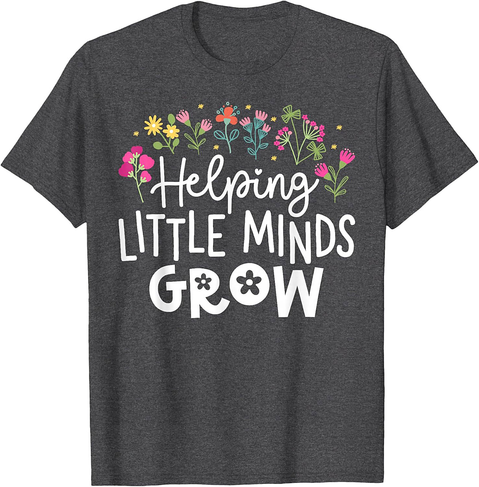 Helping Little Minds Grow Teacher T-Shirt Educator Tee