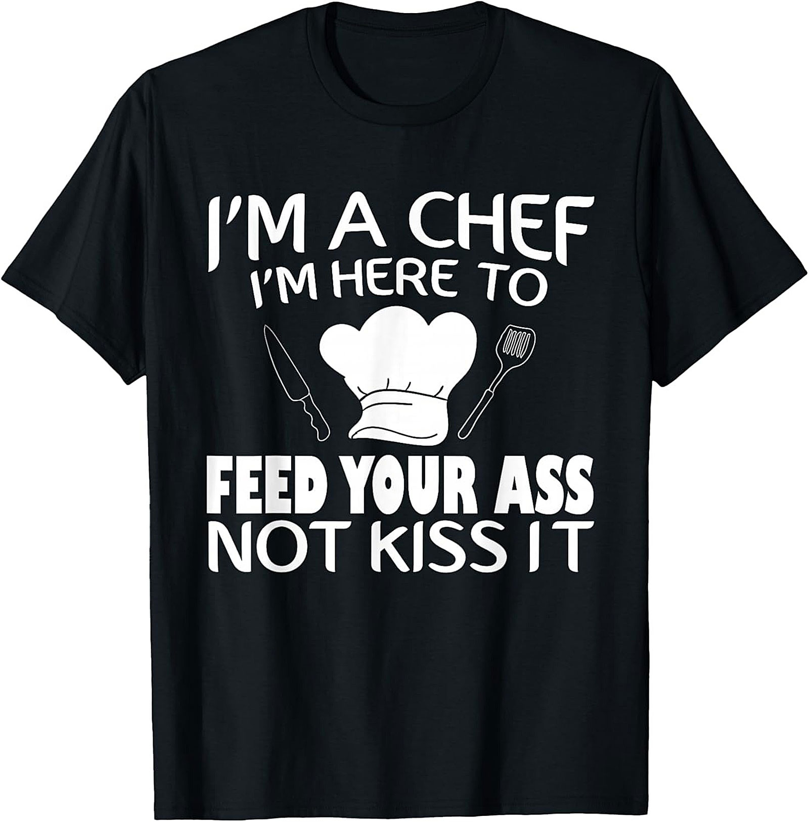 Funny Chef T-shirt I'm Here To Feed Your Ass Graphic Tee