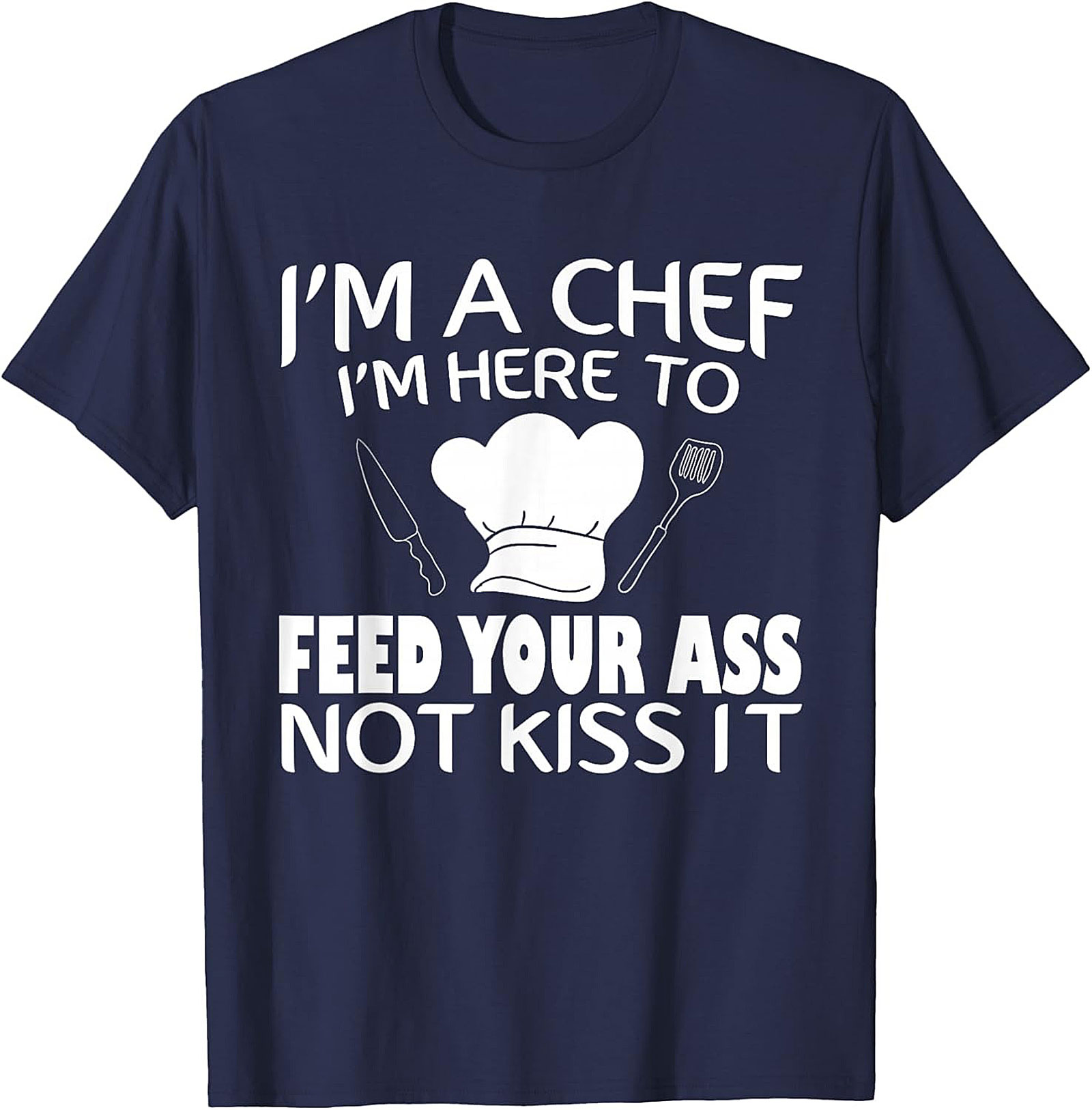 Funny Chef T-shirt I'm Here To Feed Your Ass Graphic Tee