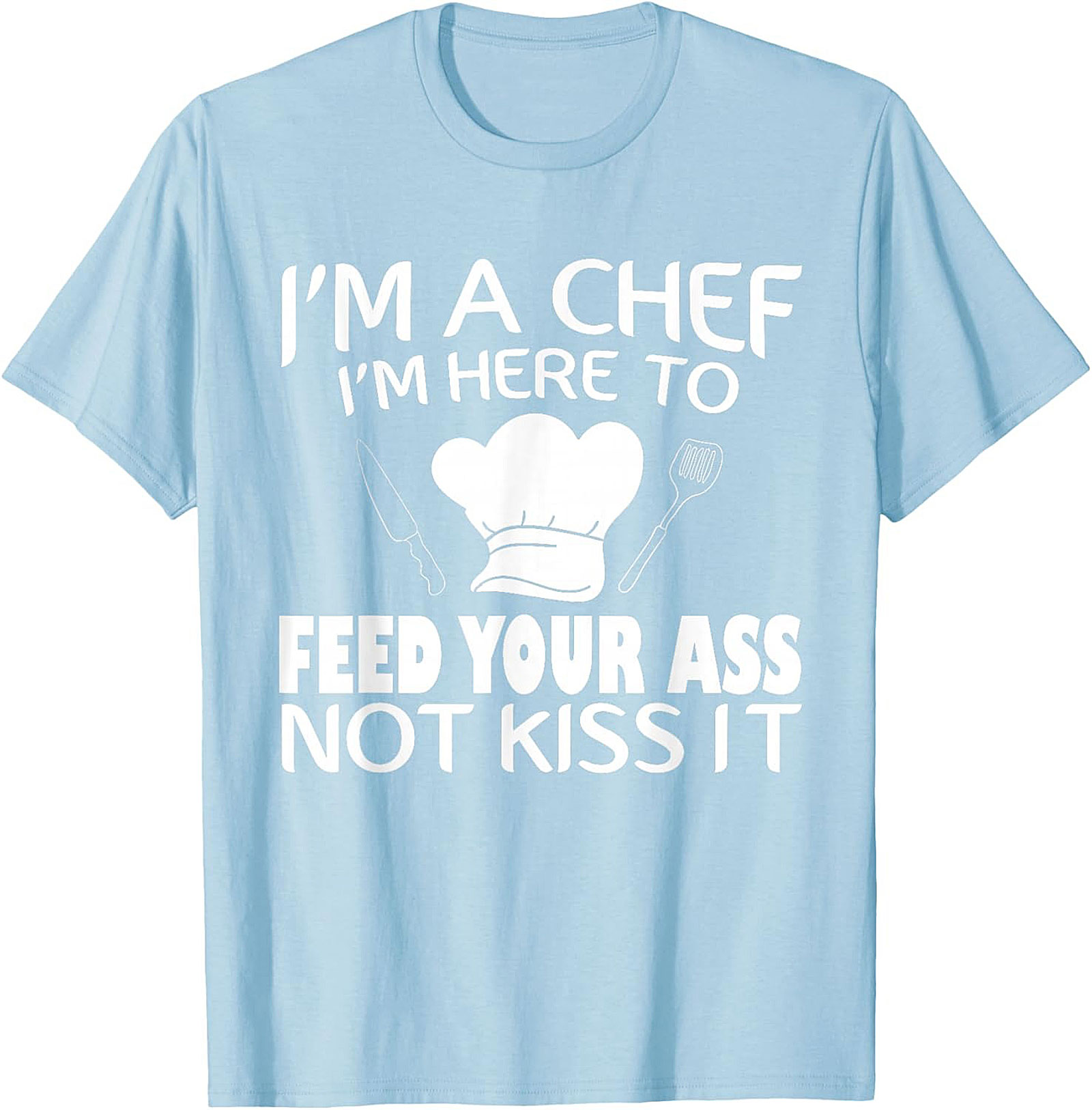 Funny Chef T-shirt I'm Here To Feed Your Ass Graphic Tee