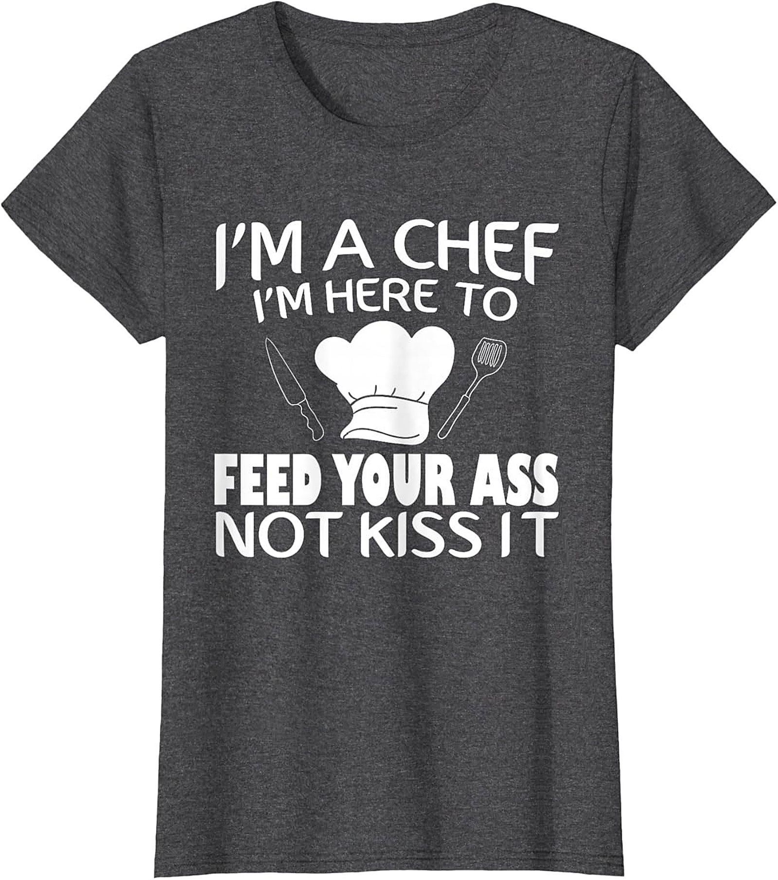 Funny Chef T-shirt I'm Here To Feed Your Ass Graphic Tee