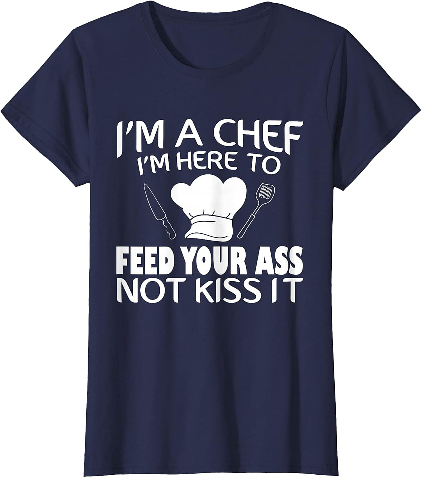 Funny Chef T-shirt I'm Here To Feed Your Ass Graphic Tee