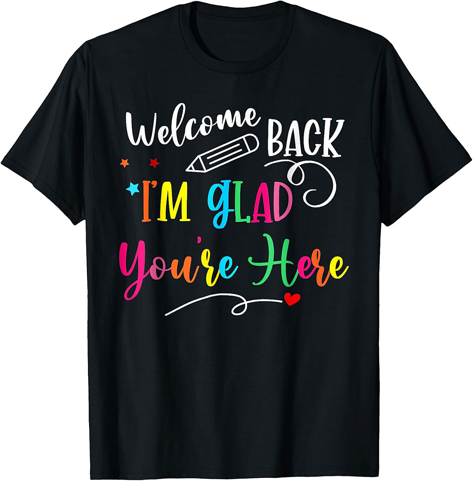 Welcome Back I'm Glad You're Here Teacher T-shirt | Cute Back to School Graphic Tee