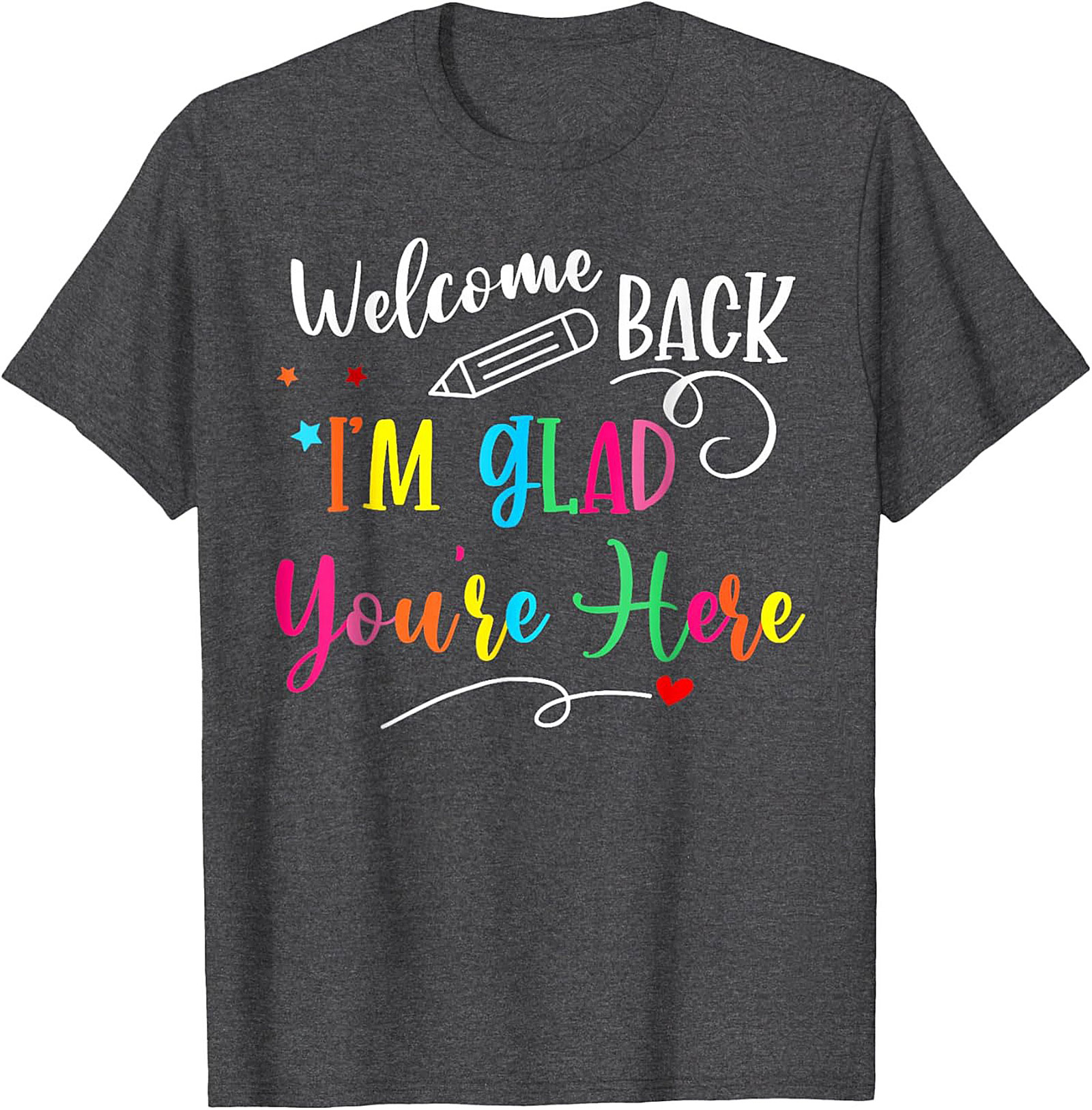 Welcome Back I'm Glad You're Here Teacher T-shirt | Cute Back to School Graphic Tee