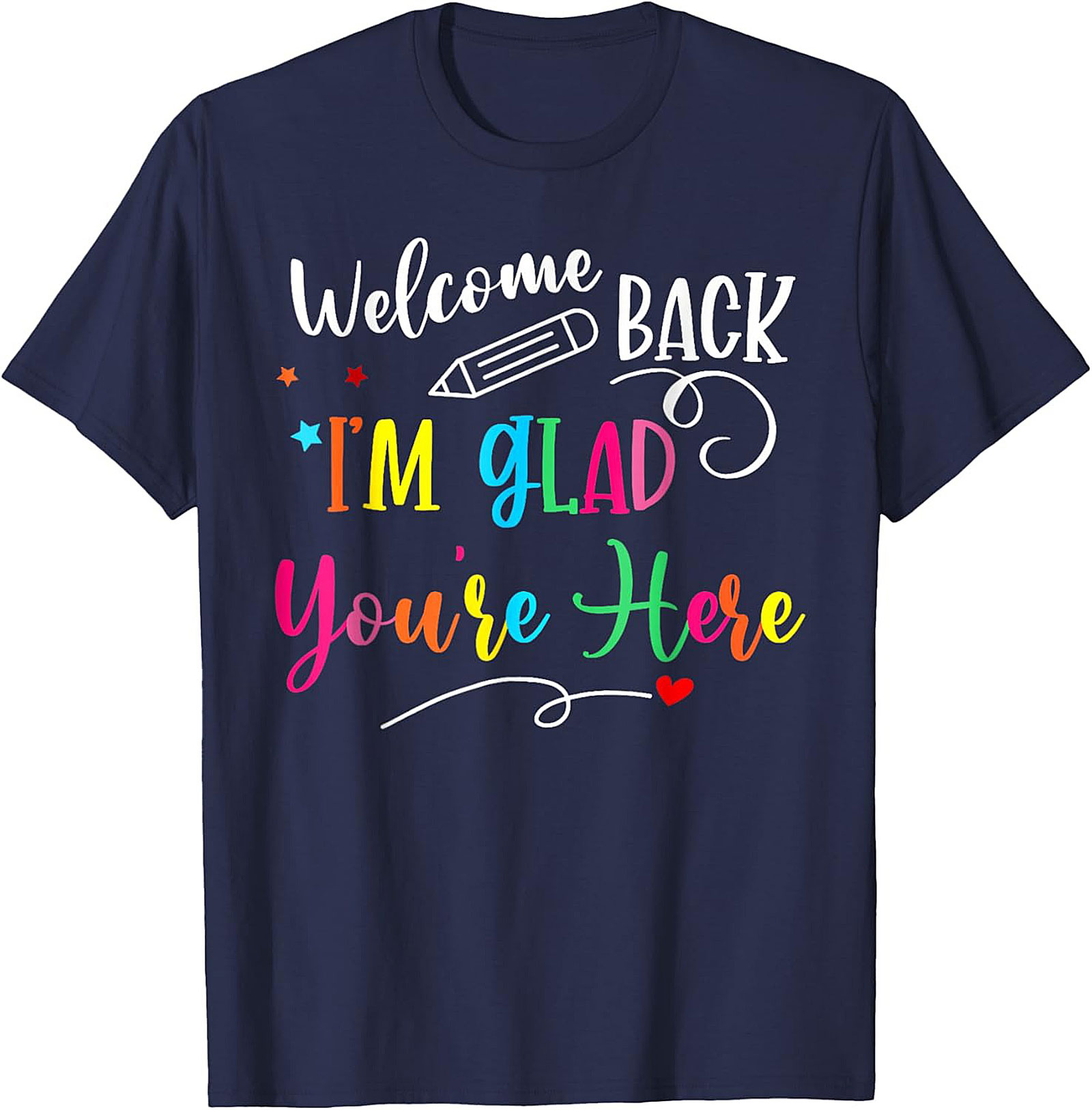 Welcome Back I'm Glad You're Here Teacher T-shirt | Cute Back to School Graphic Tee