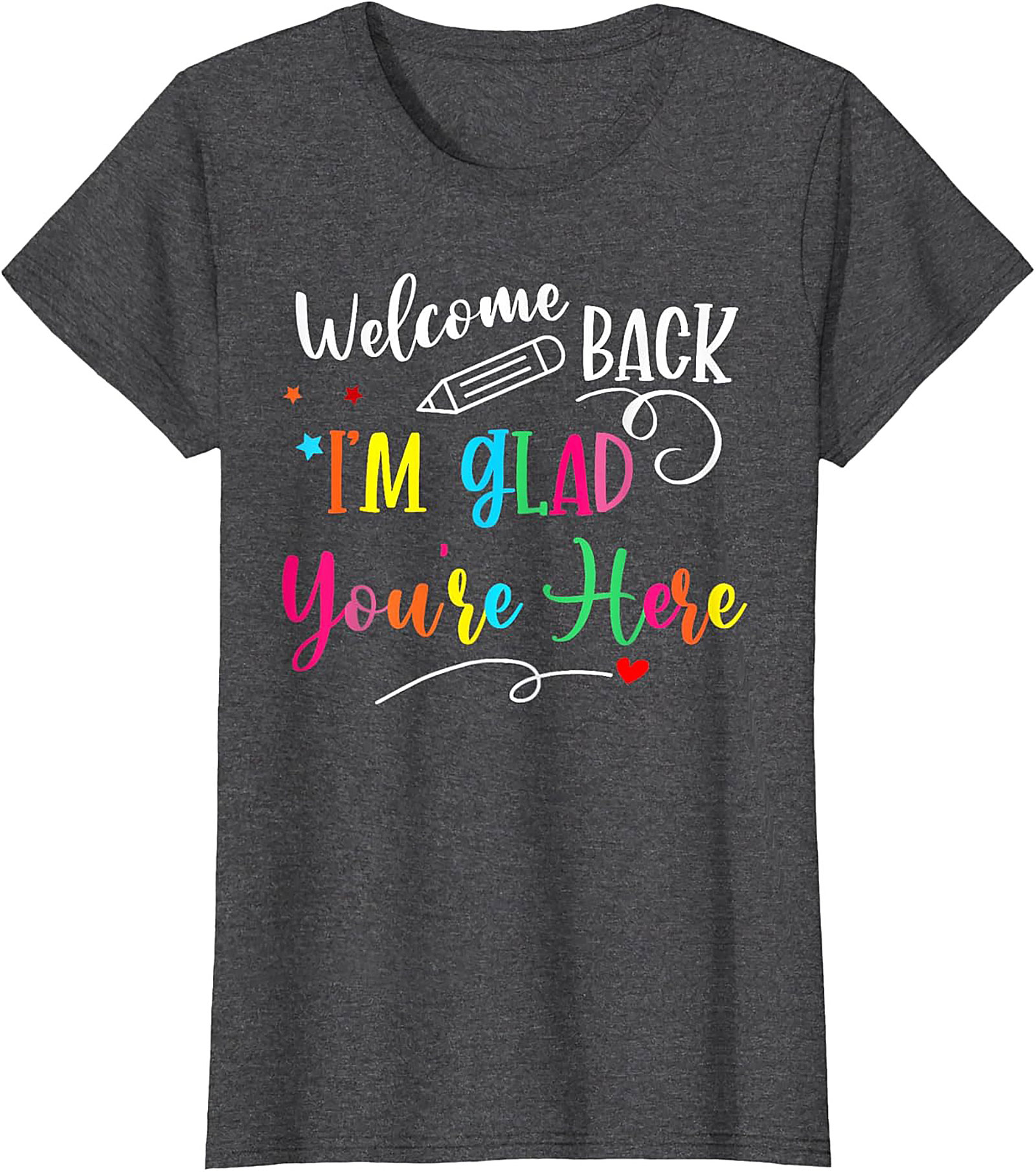 Welcome Back I'm Glad You're Here Teacher T-shirt | Cute Back to School Graphic Tee