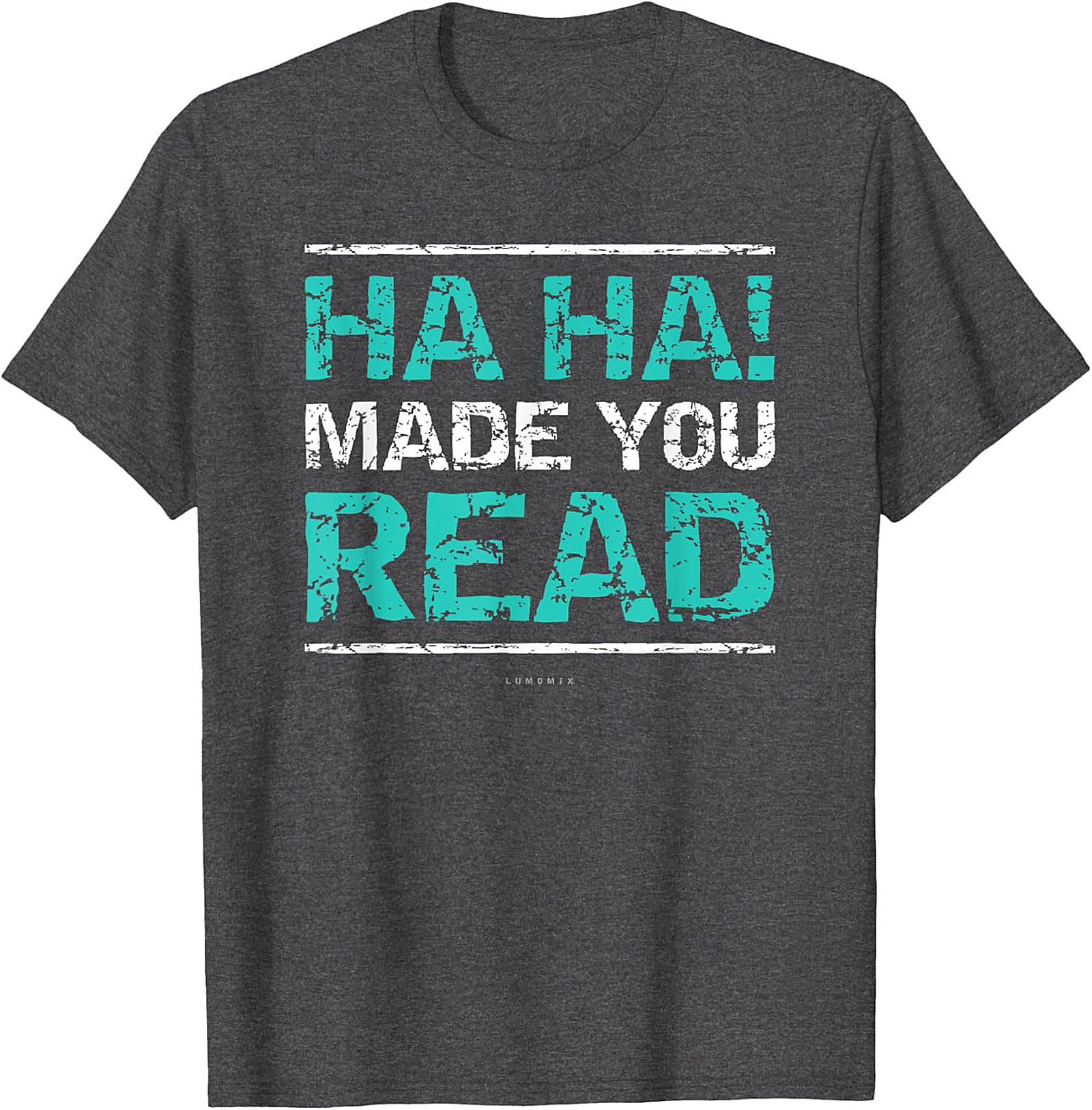 Funny Sarcastic Graphic Tee HA HA! Made You Read Shirt Funny Teacher T Shirts 