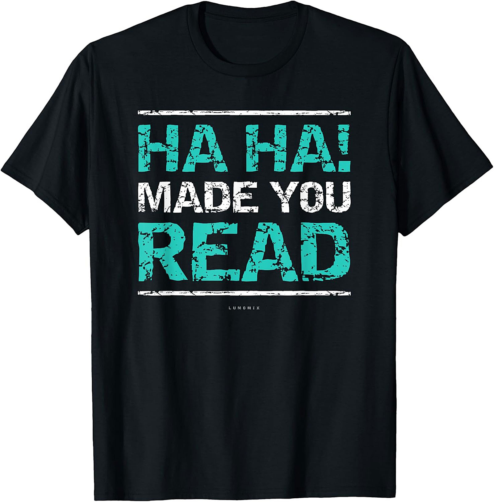 Funny Sarcastic Graphic Tee HA HA! Made You Read Shirt Funny Teacher T Shirts 