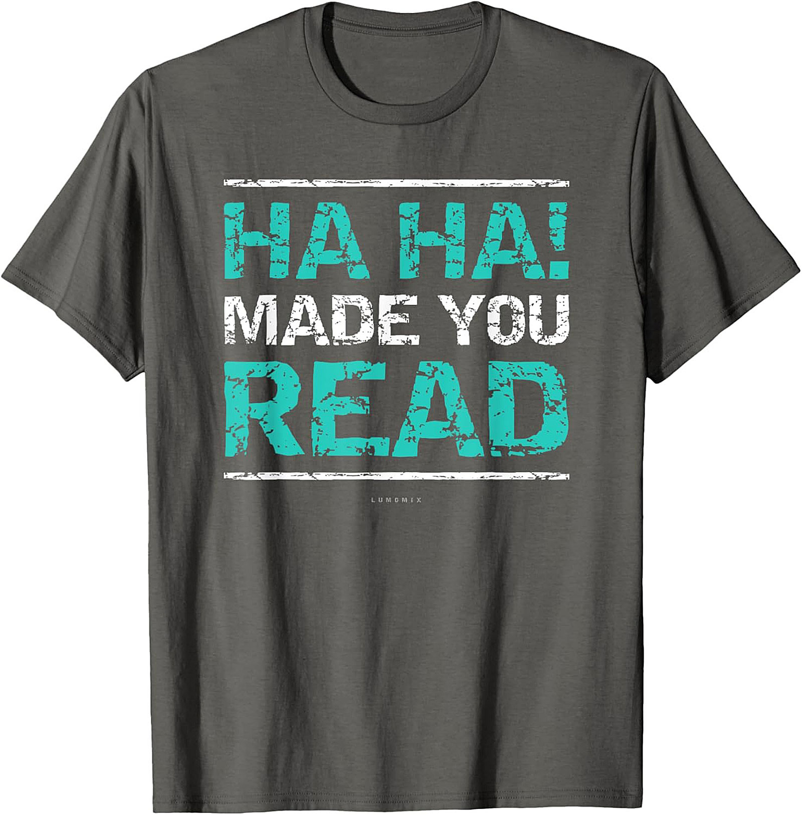 Funny Sarcastic Graphic Tee HA HA! Made You Read Shirt Funny Teacher T Shirts 
