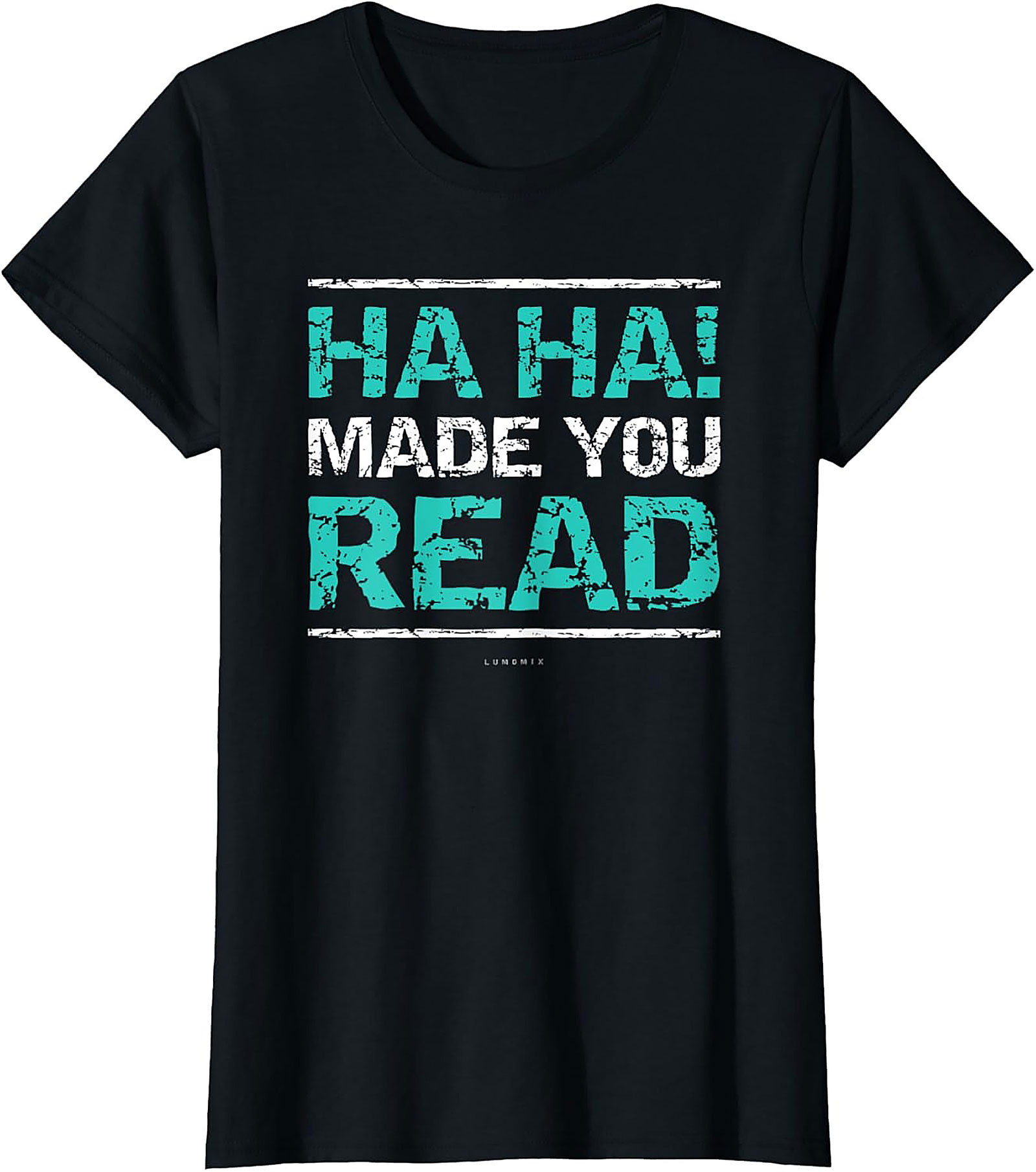 Funny Sarcastic Graphic Tee HA HA! Made You Read Shirt Funny Teacher T Shirts 