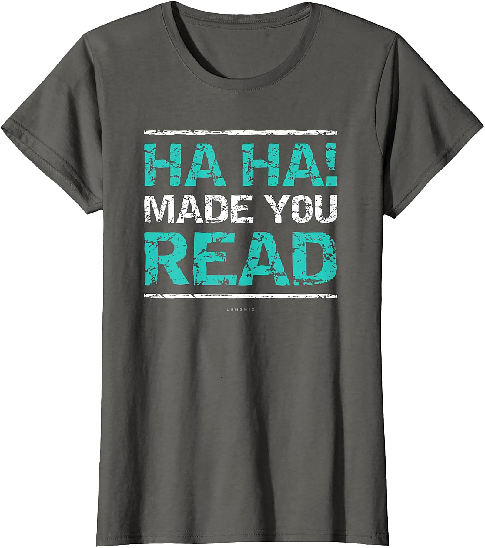 Funny Sarcastic Graphic Tee HA HA! Made You Read Shirt Funny Teacher T Shirts 