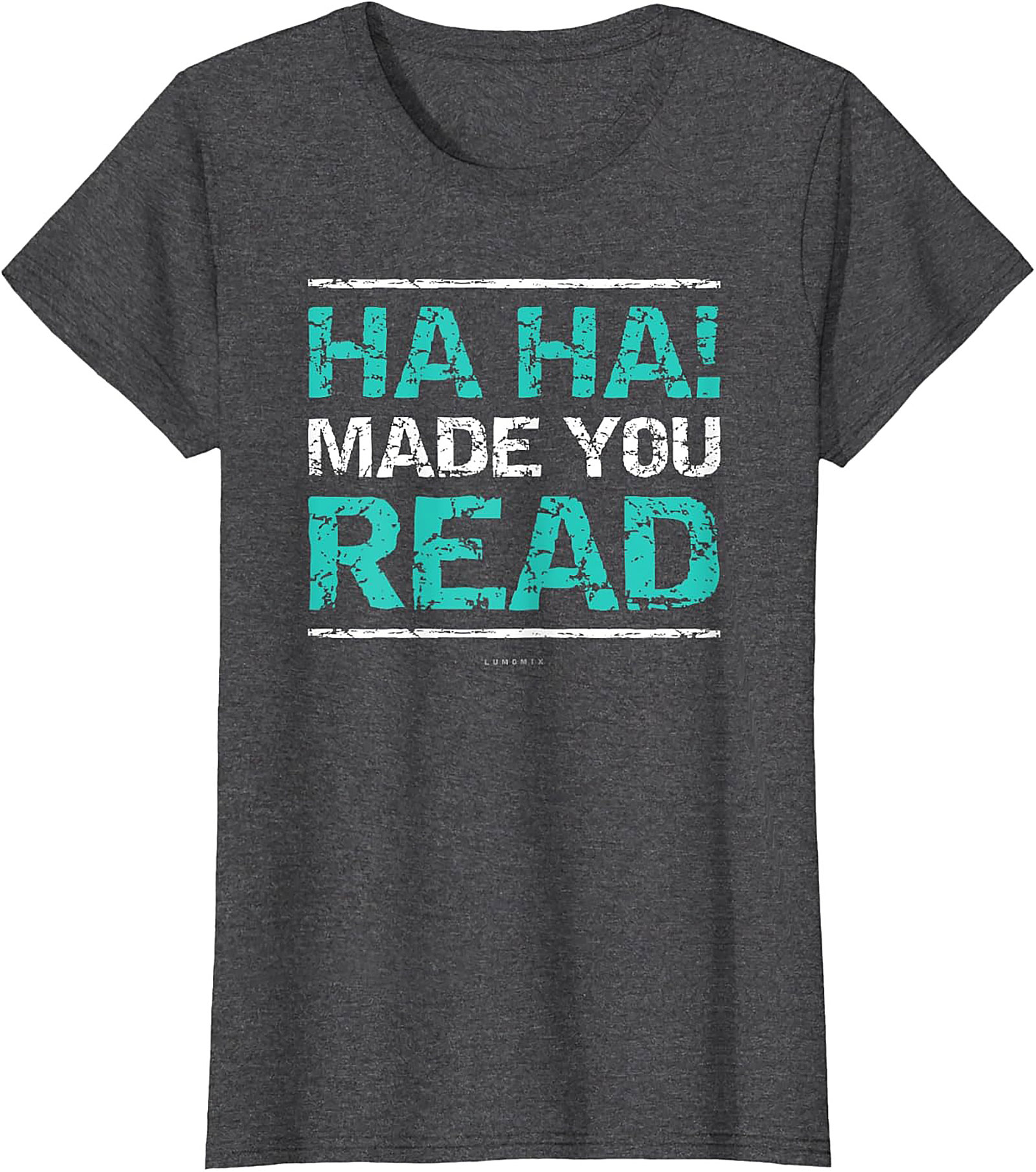 Funny Sarcastic Graphic Tee HA HA! Made You Read Shirt Funny Teacher T Shirts 